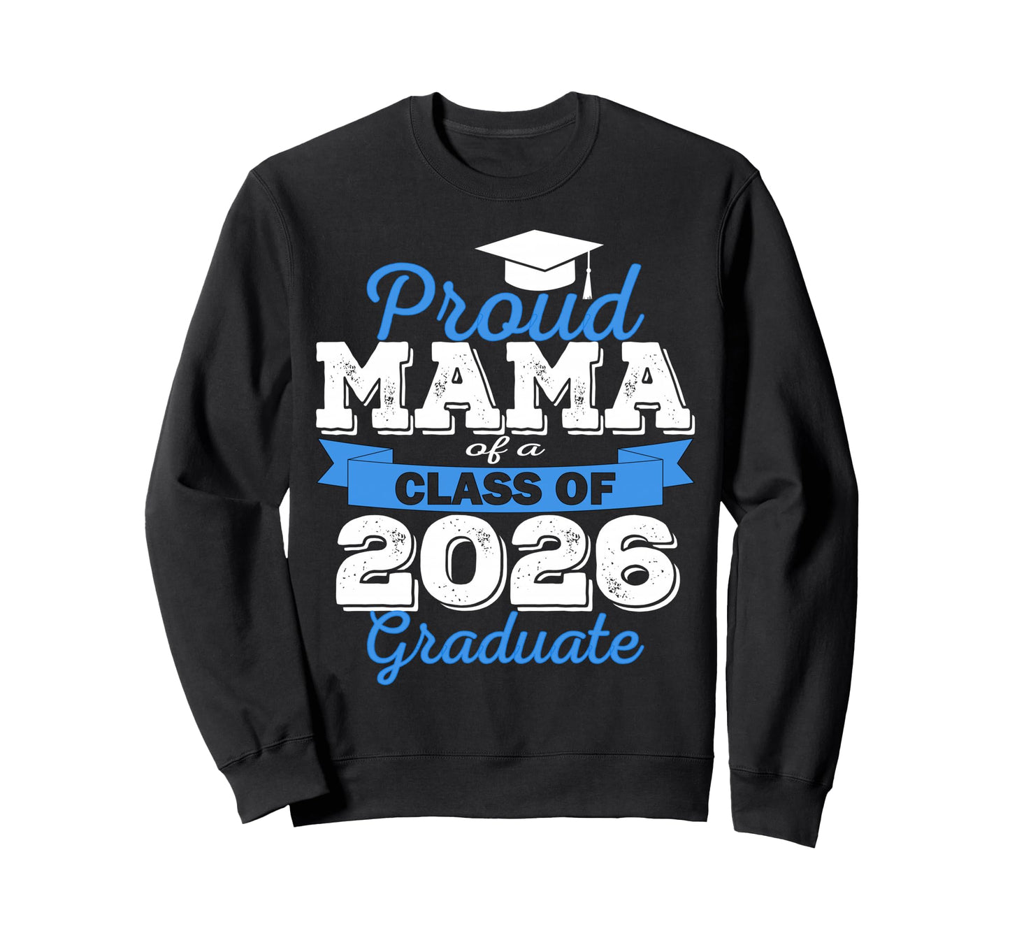 Super Proud Mama 2026 Graduate Sweatshirt - Graphic Print for Adults - T-Shirt, Sweatshirt, Hoodie