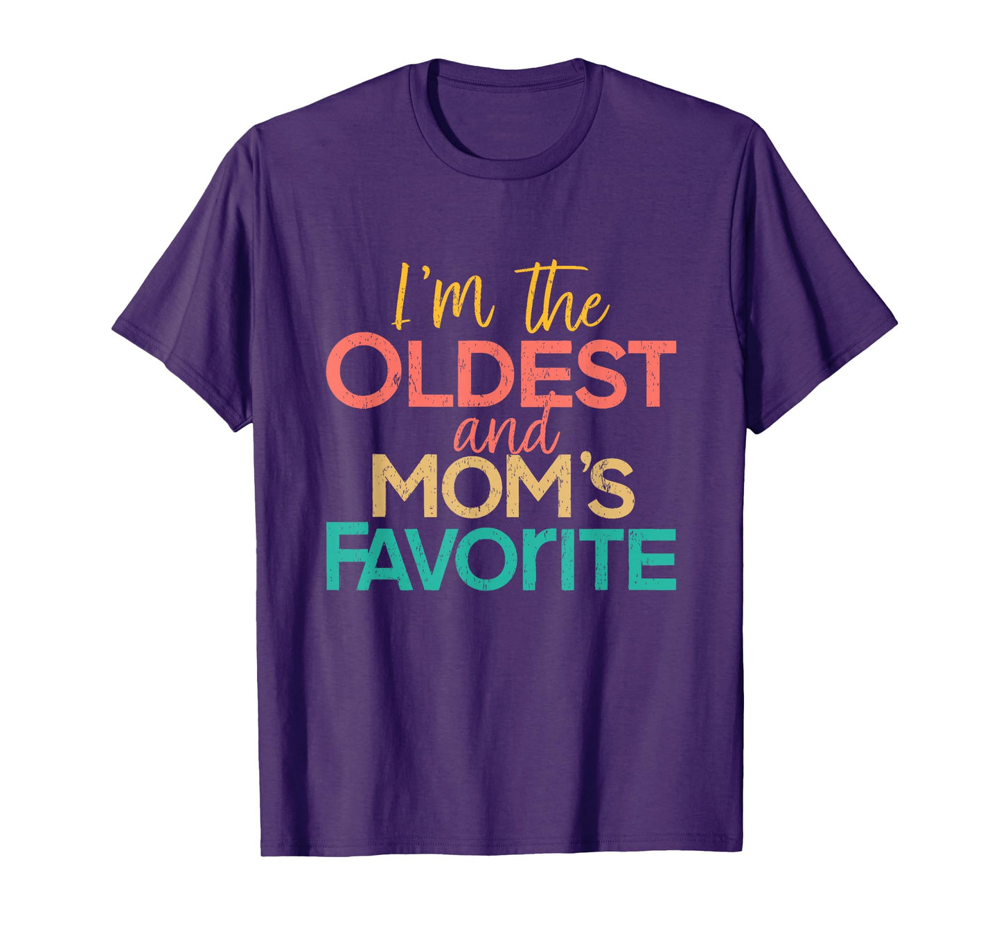 Im Oldest And Moms Favorite Funny T-Shirt - Casual Everyday Wear Men Women - T-Shirt, Sweatshirt, Hoodie