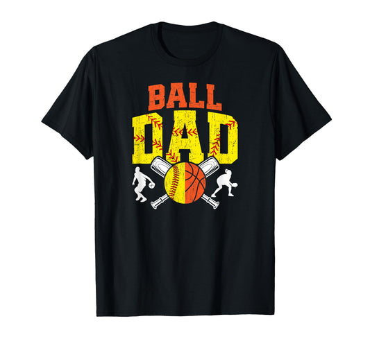 Ball Dad Proud Softball Basketball Dad T-Shirt - Novelty Apparel Men Women - T-Shirt, Sweatshirt, Hoodie
