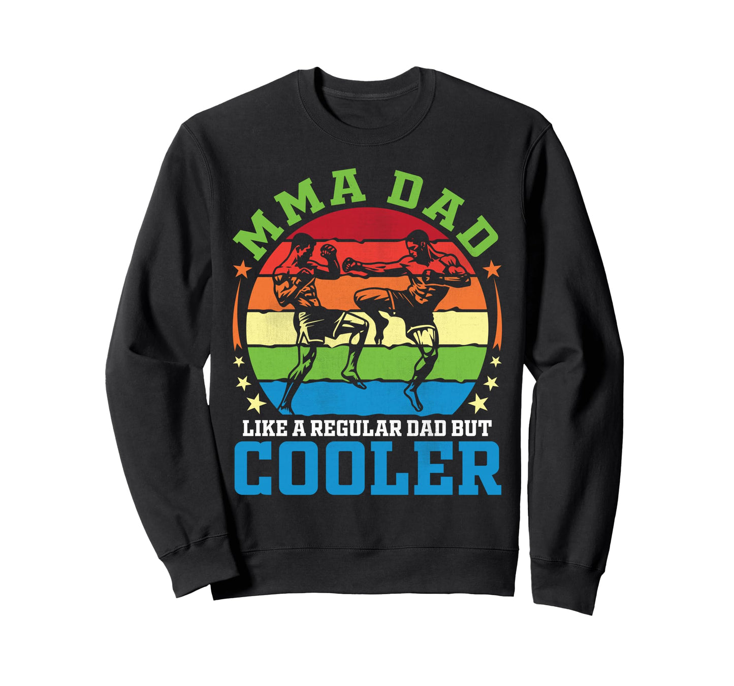 Mma Dad Like Regular Dad But Cooler Sweatshirt - Unique Graphic Men Women - T-Shirt, Sweatshirt, Hoodie