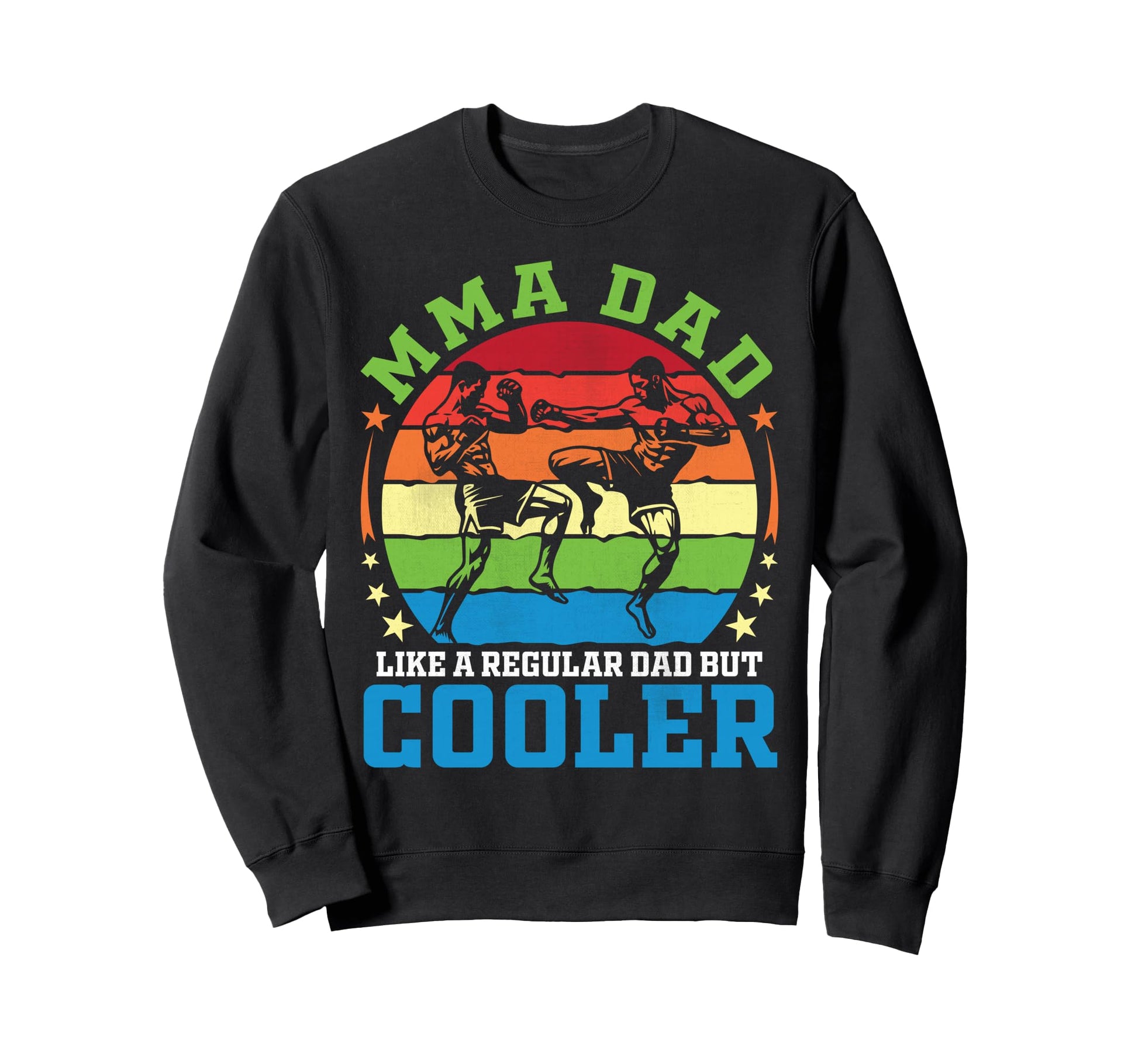 Mma Dad Like Regular Dad But Cooler Sweatshirt - Unique Graphic Men Women - T-Shirt, Sweatshirt, Hoodie