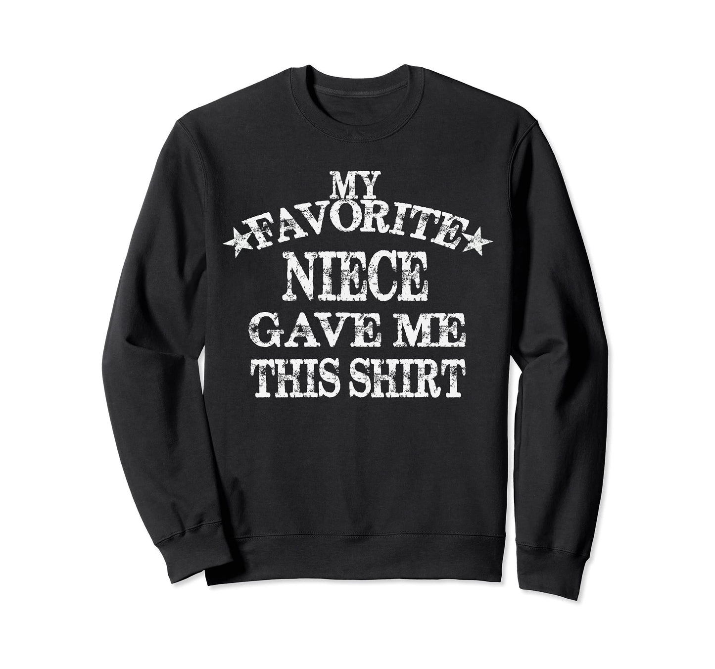 My Favorite Niece Gave Me This Sweatshirt - Novelty Apparel for Adults - T-Shirt, Sweatshirt, Hoodie