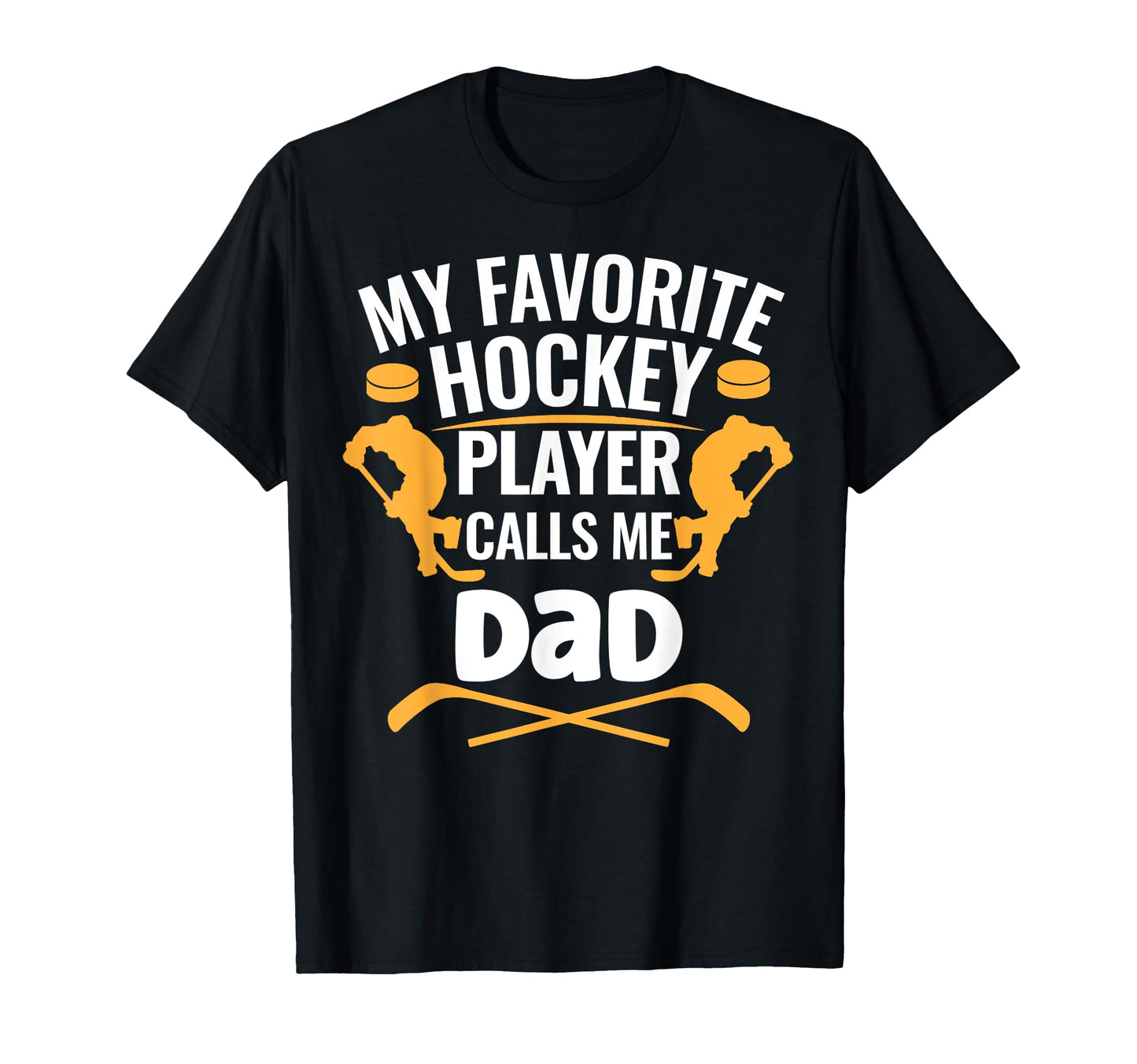 My Favorite Hockey Player Calls Me Dad T-Shirt - Novelty Apparel for Adults - T-Shirt, Sweatshirt, Hoodie