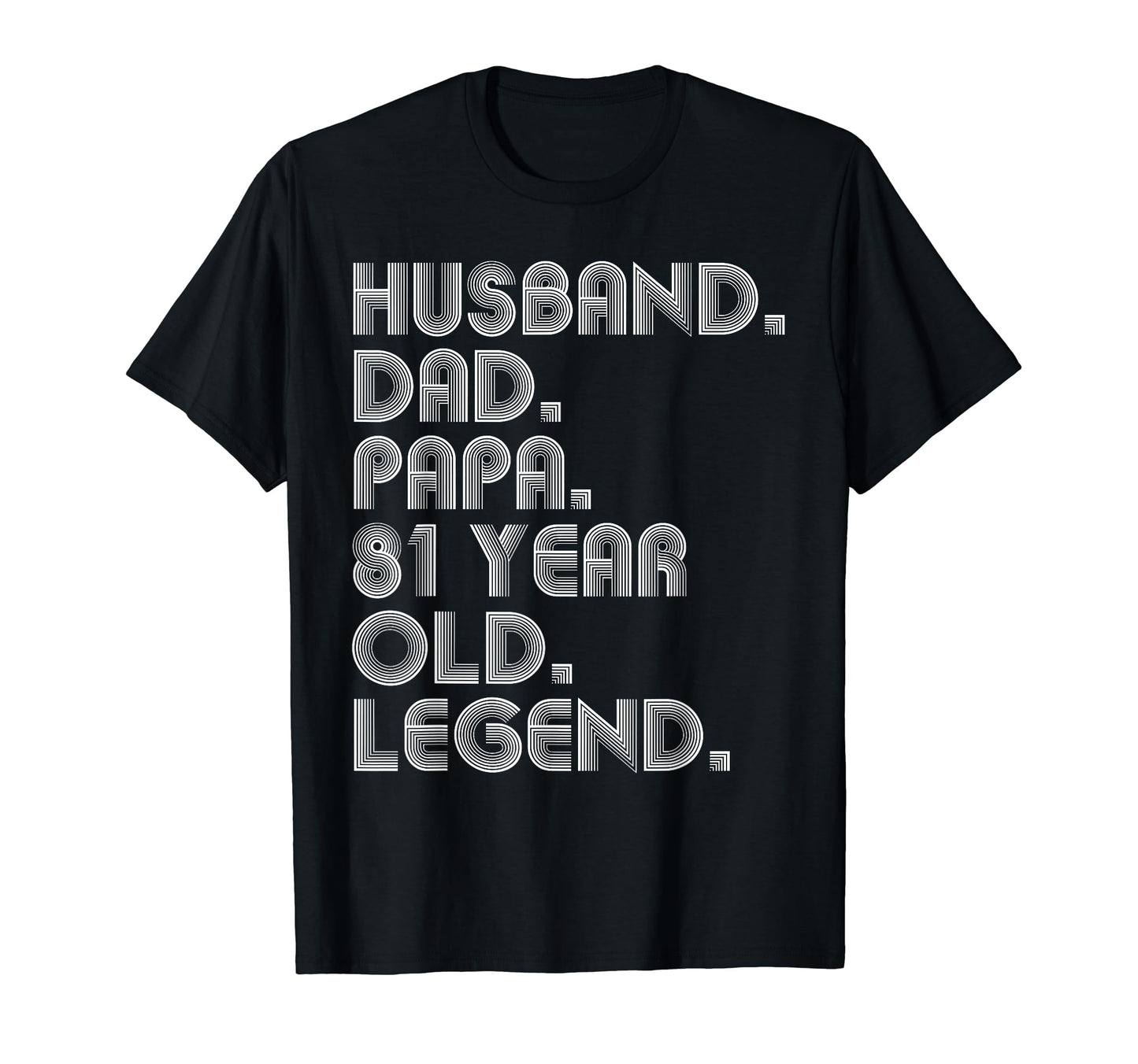 Husband Dad Papa 81 Year Old Legend T-Shirt - Fun Novelty Design Unisex - T-Shirt, Sweatshirt, Hoodie