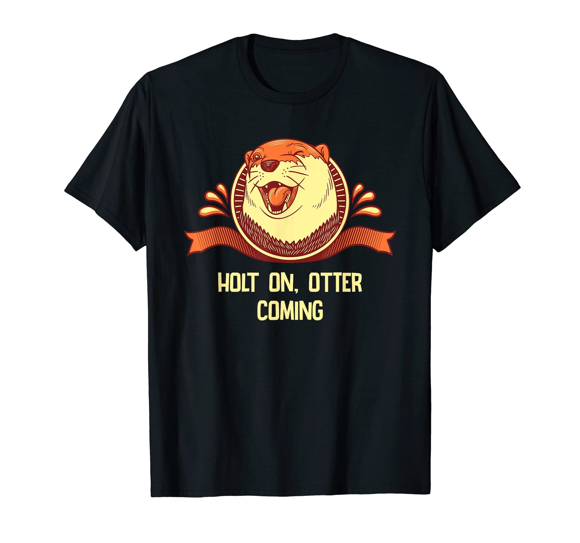 Holt Otter Coming Otter Lover Dad Jokes T-Shirt - Custom Art Print Unisex - T-Shirt, Sweatshirt, Hoodie