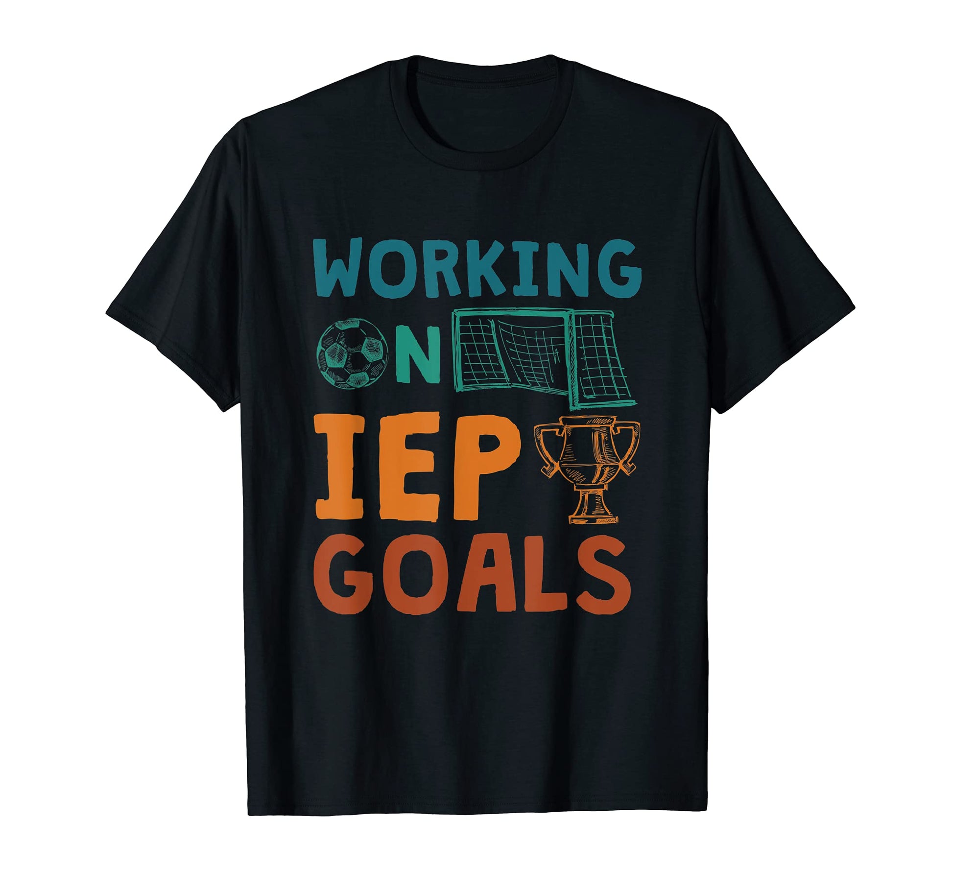 Working Iep Goals School T-Shirt - Casual Everyday Wear Men Women - T-Shirt, Sweatshirt, Hoodie