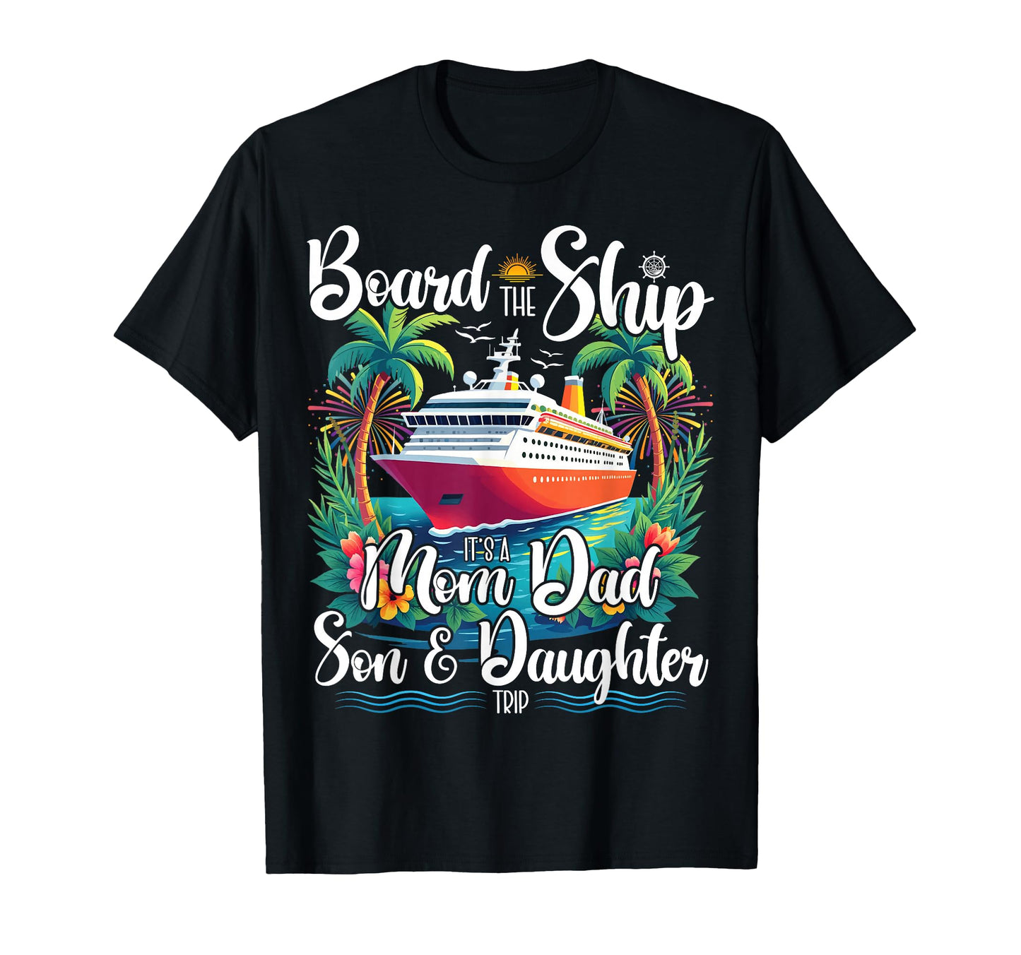 Board Ship Its Mom Dad Son Daughter T-Shirt - Unique Graphic Men Women - T-Shirt, Sweatshirt, Hoodie