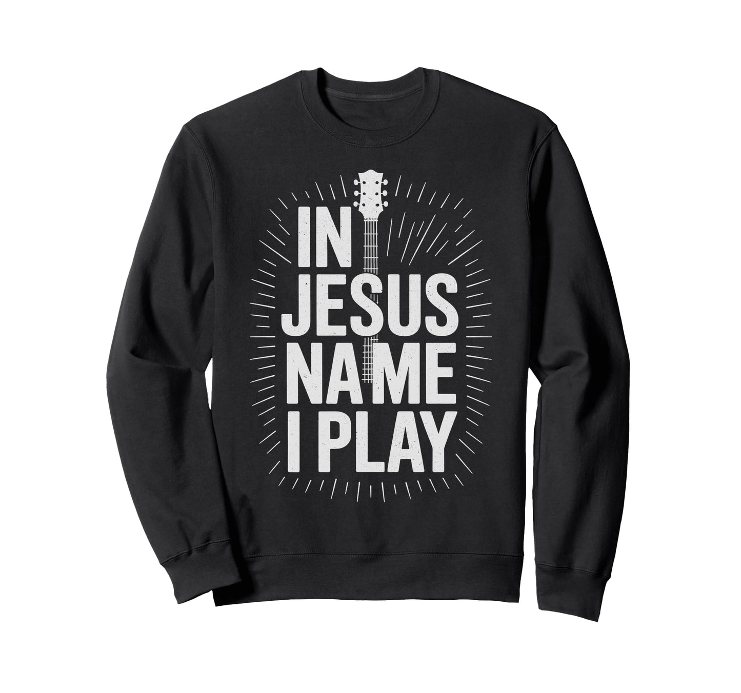Jesus Name I Play Guitar Christian Sweatshirt - Custom Art Print Unisex - T-Shirt, Sweatshirt, Hoodie
