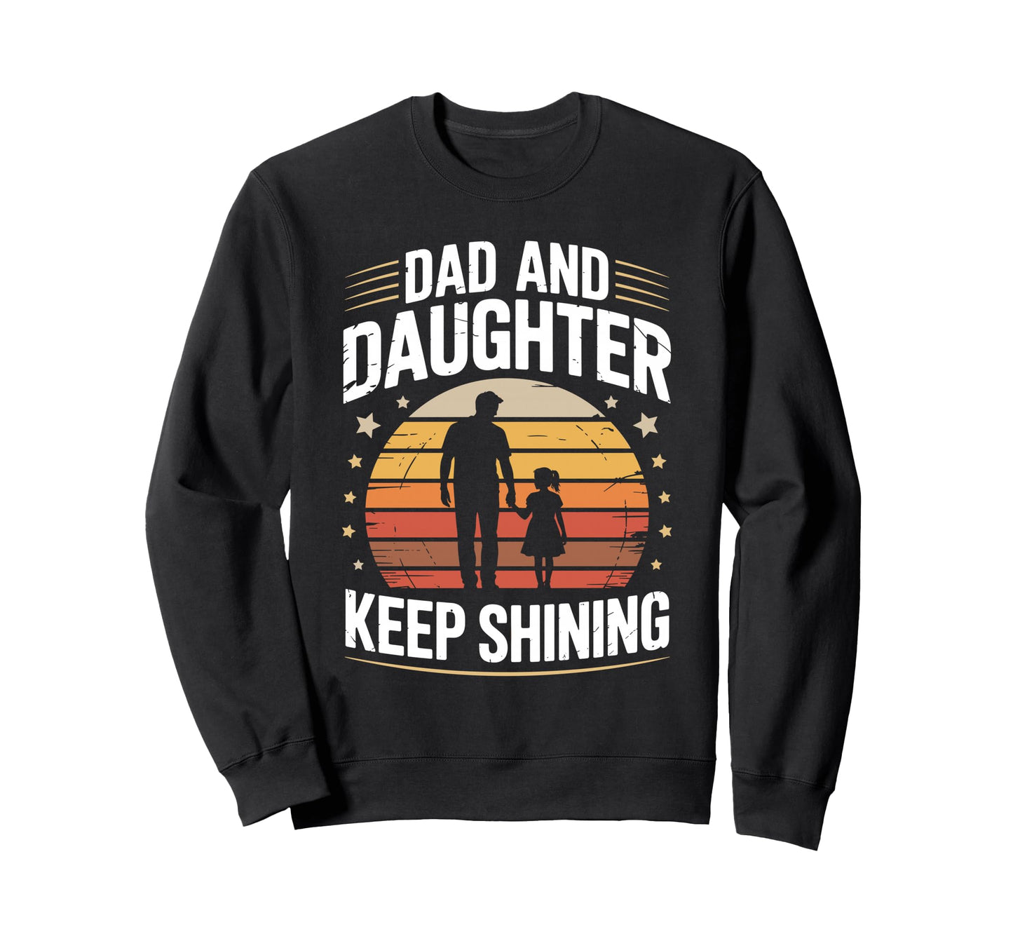 Dad And Daughter Keep Shining Proud Dad Sweatshirt - Graphic Print Unisex - T-Shirt, Sweatshirt, Hoodie