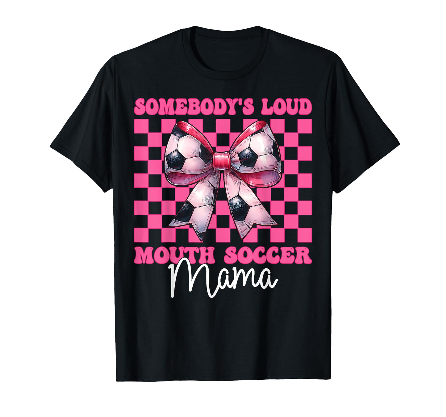 Somebodys Loud Mouth Soccer Mama Mom T-Shirt - Casual Everyday Wear Unisex - T-Shirt, Sweatshirt, Hoodie