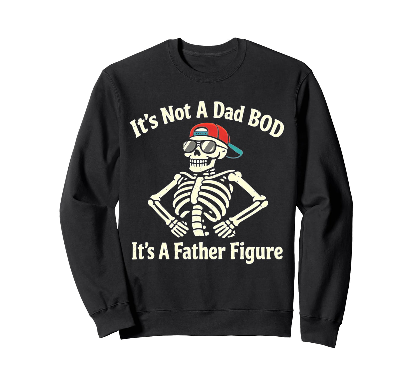 Its Not Dad Bod Its Father Figure Sweatshirt - Streetwear Style Men Women - T-Shirt, Sweatshirt, Hoodie