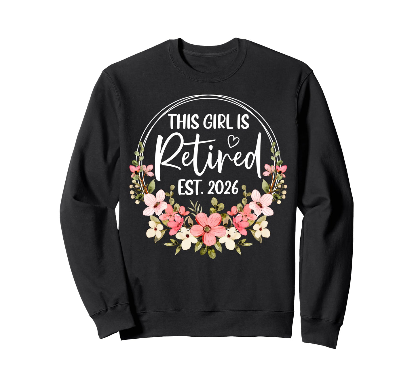 This Is Retired Est 2026 Floral Sweatshirt - Graphic Print Unisex - T-Shirt, Sweatshirt, Hoodie