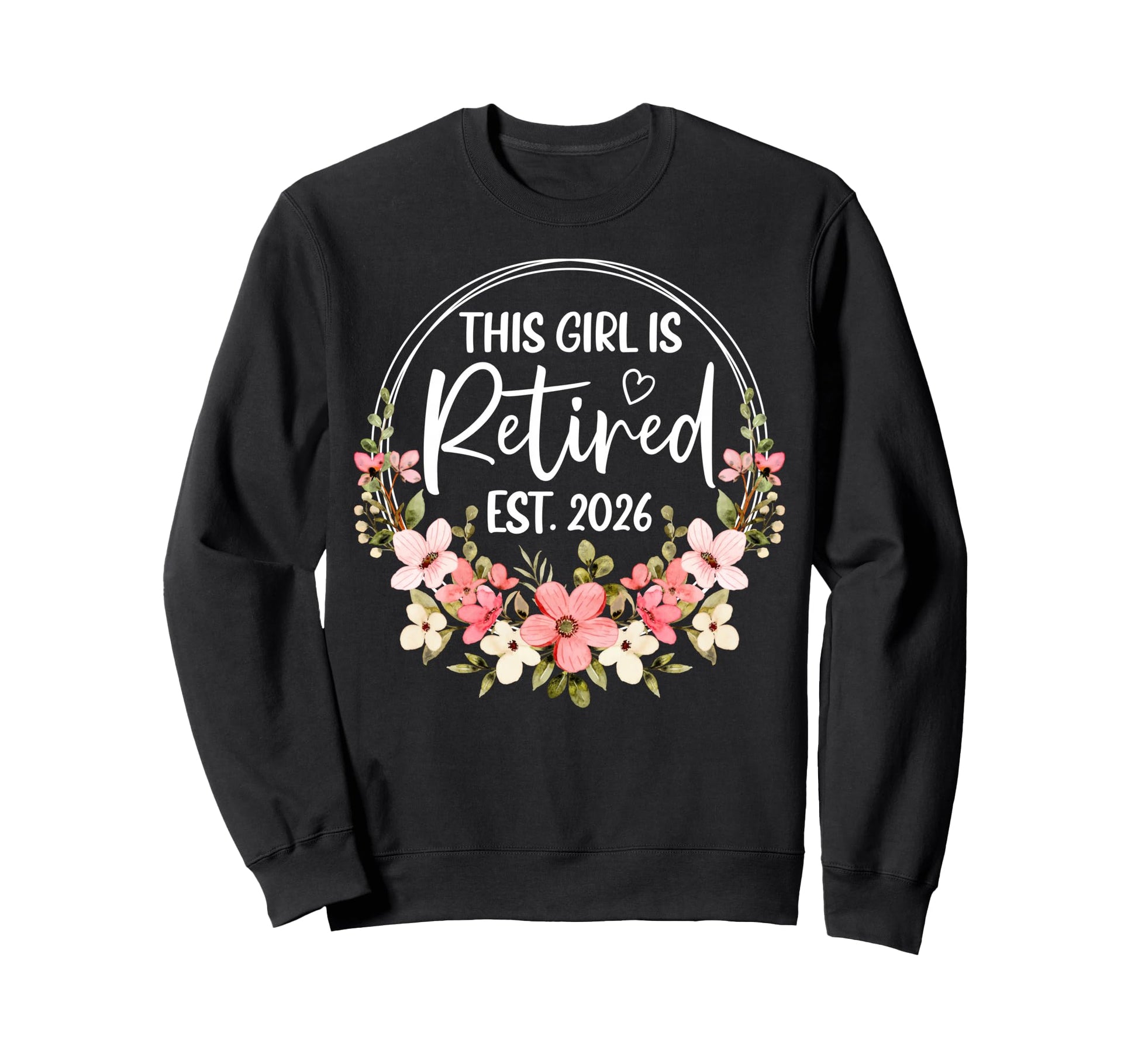 This Is Retired Est 2026 Floral Sweatshirt - Graphic Print Unisex - T-Shirt, Sweatshirt, Hoodie