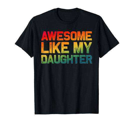 Awesome Like My Daughter Funny Fathers Day T-Shirt - Unique Graphic Unisex - T-Shirt, Sweatshirt, Hoodie