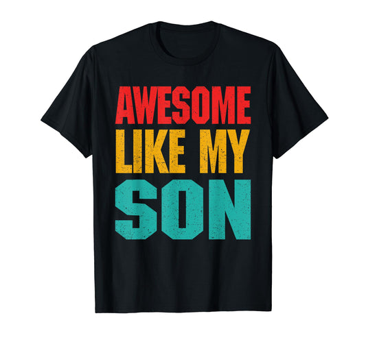 Awesome Like My Son Family T-Shirt - Casual Everyday Wear Men Women - T-Shirt, Sweatshirt, Hoodie