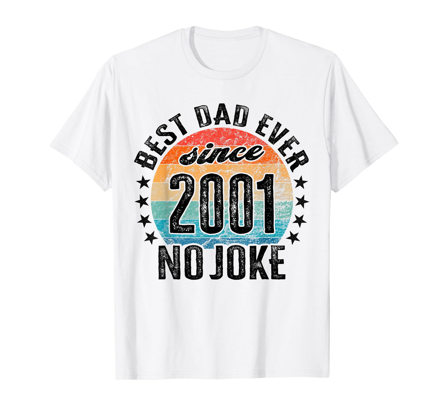 Best Dad World No Joke Dad Since 2001 T-Shirt - Graphic Print Unisex - T-Shirt, Sweatshirt, Hoodie