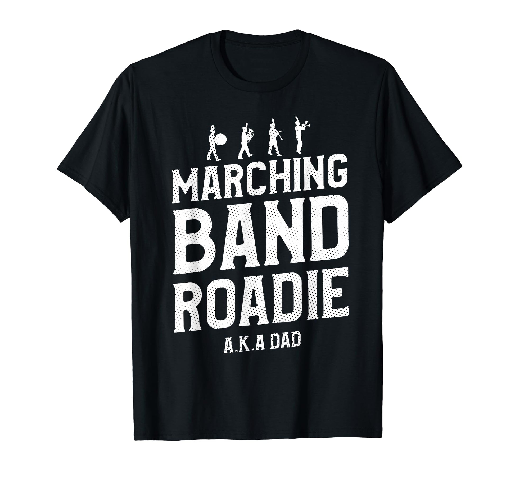 Marching Band Roadie Band Dad Father T-Shirt - Custom Art Print Men Women - T-Shirt, Sweatshirt, Hoodie