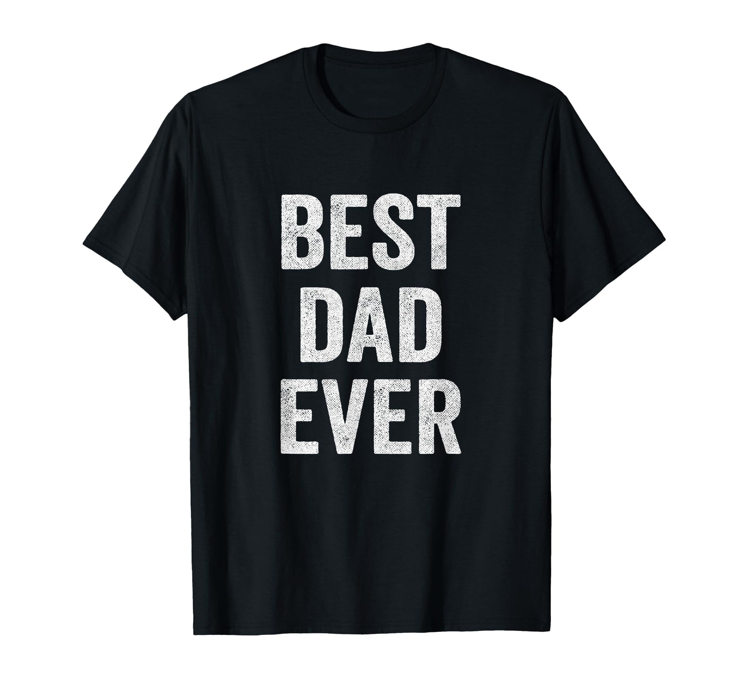 Funny Fathers Day Best Dad Ever Dad T-Shirt - Graphic Print Men Women - T-Shirt, Sweatshirt, Hoodie