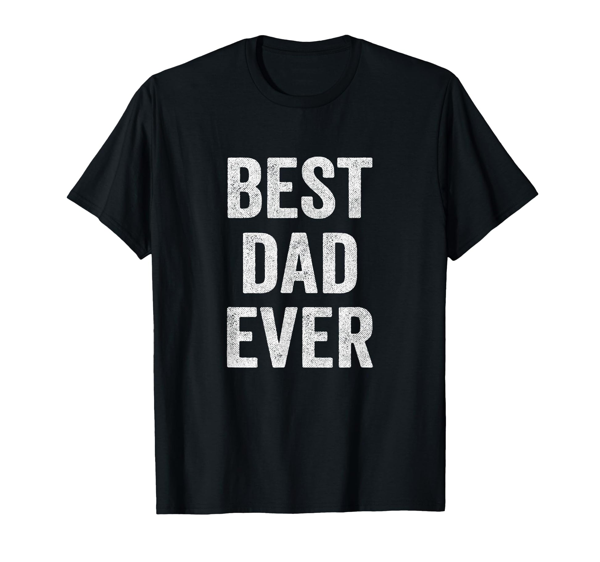 Funny Fathers Day Best Dad Ever Dad T-Shirt - Graphic Print Men Women - T-Shirt, Sweatshirt, Hoodie