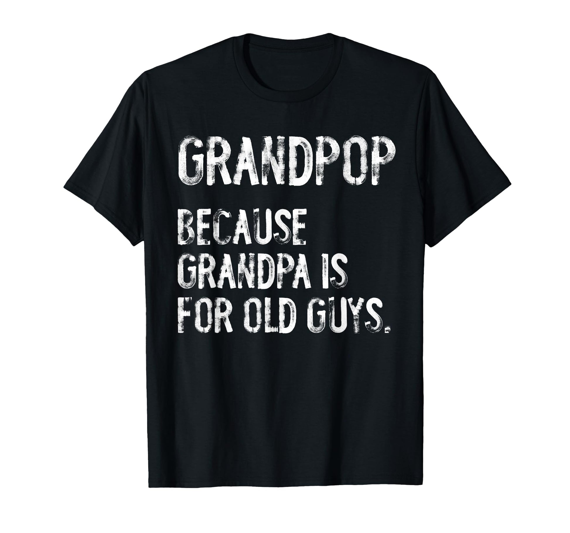 Grandpop Because Grandpa Is Old Guys T-Shirt - Aesthetic Graphic Men Women - T-Shirt, Sweatshirt, Hoodie