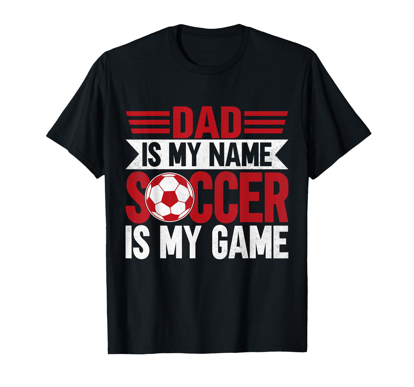 Dad Is My Name Soccer Is My Game Soccer Dad T-Shirt - Unique Graphic Unisex - T-Shirt, Sweatshirt, Hoodie