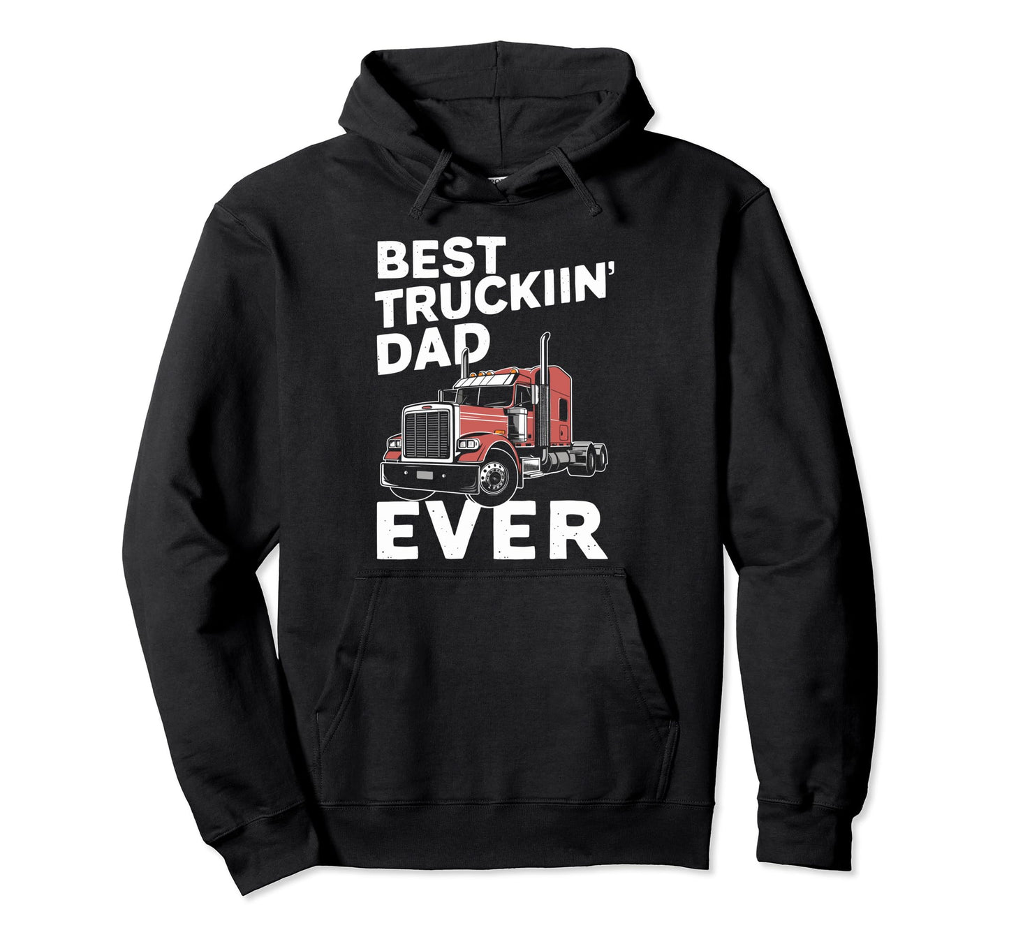 Best Truckin Dad Ever Big Rig Trucker Hoodie - Graphic Print Unisex - T-Shirt, Sweatshirt, Hoodie