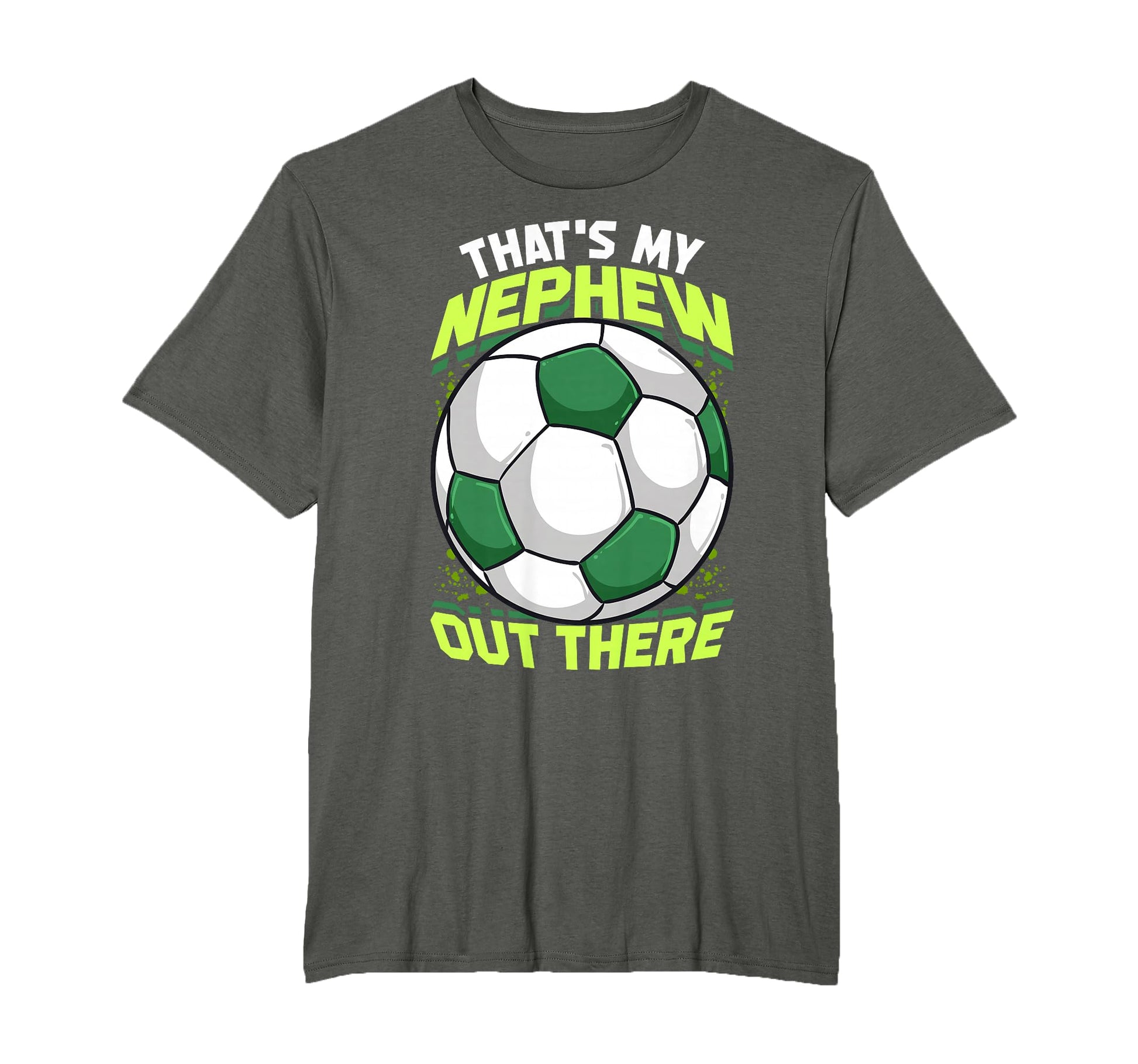 Thats My Nephew Out There Soccer Aunt T-Shirt - Novelty Apparel for Adults - T-Shirt, Sweatshirt, Hoodie