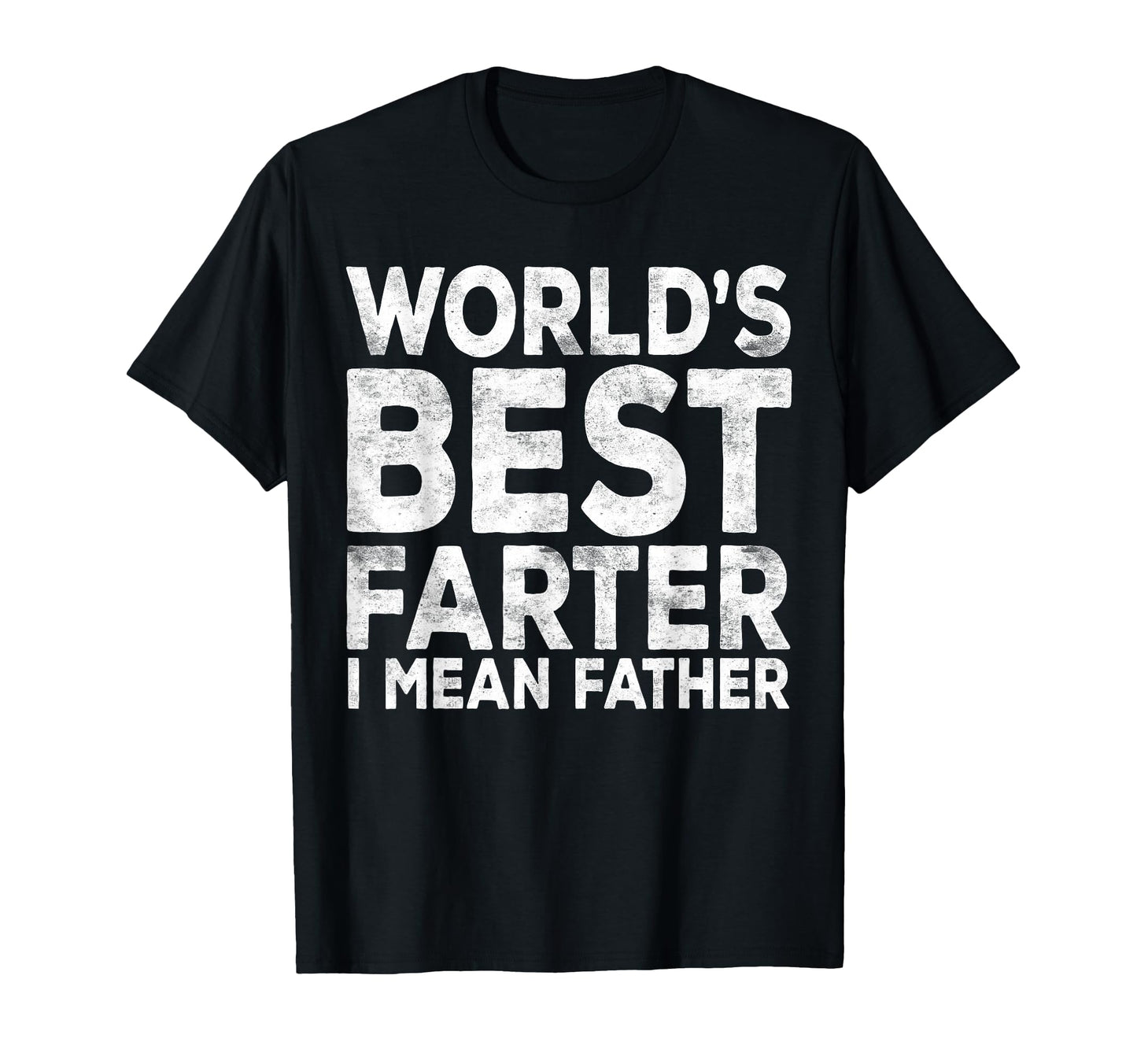 Worlds Best Farter I Mean Father T-Shirt - Unique Graphic Men Women - T-Shirt, Sweatshirt, Hoodie