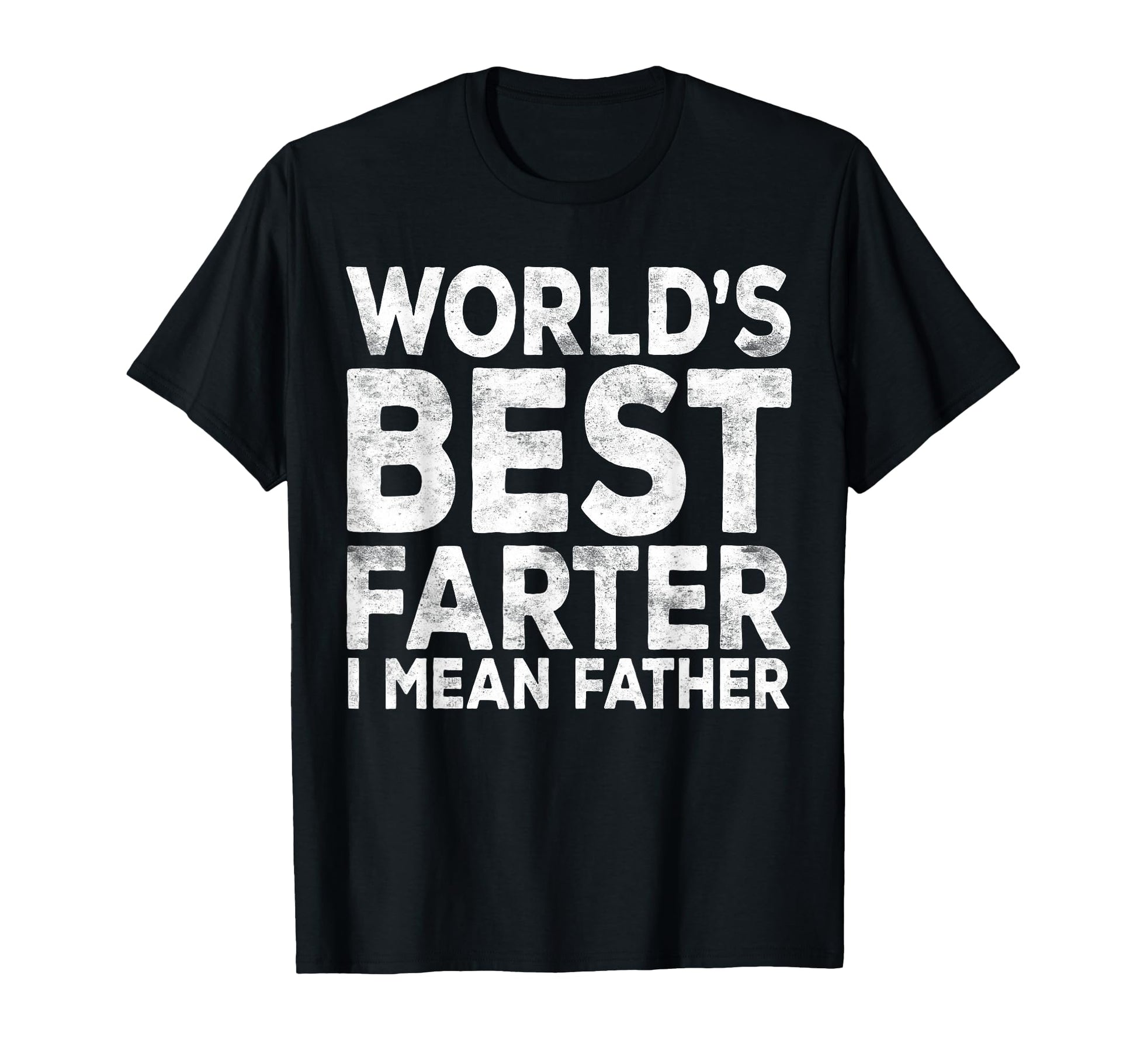 Worlds Best Farter I Mean Father T-Shirt - Unique Graphic Men Women - T-Shirt, Sweatshirt, Hoodie