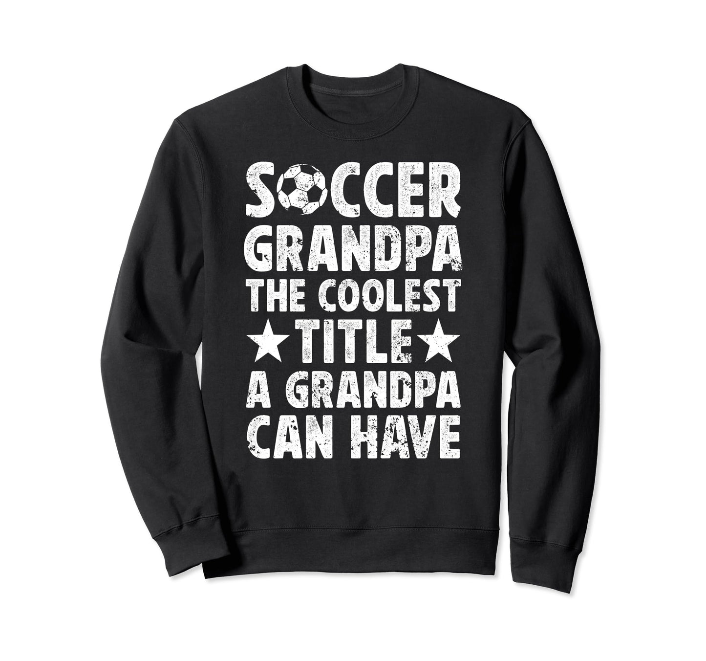 Soccer Grandpa Coolest Title Sweatshirt - Streetwear Style Men Women - T-Shirt, Sweatshirt, Hoodie
