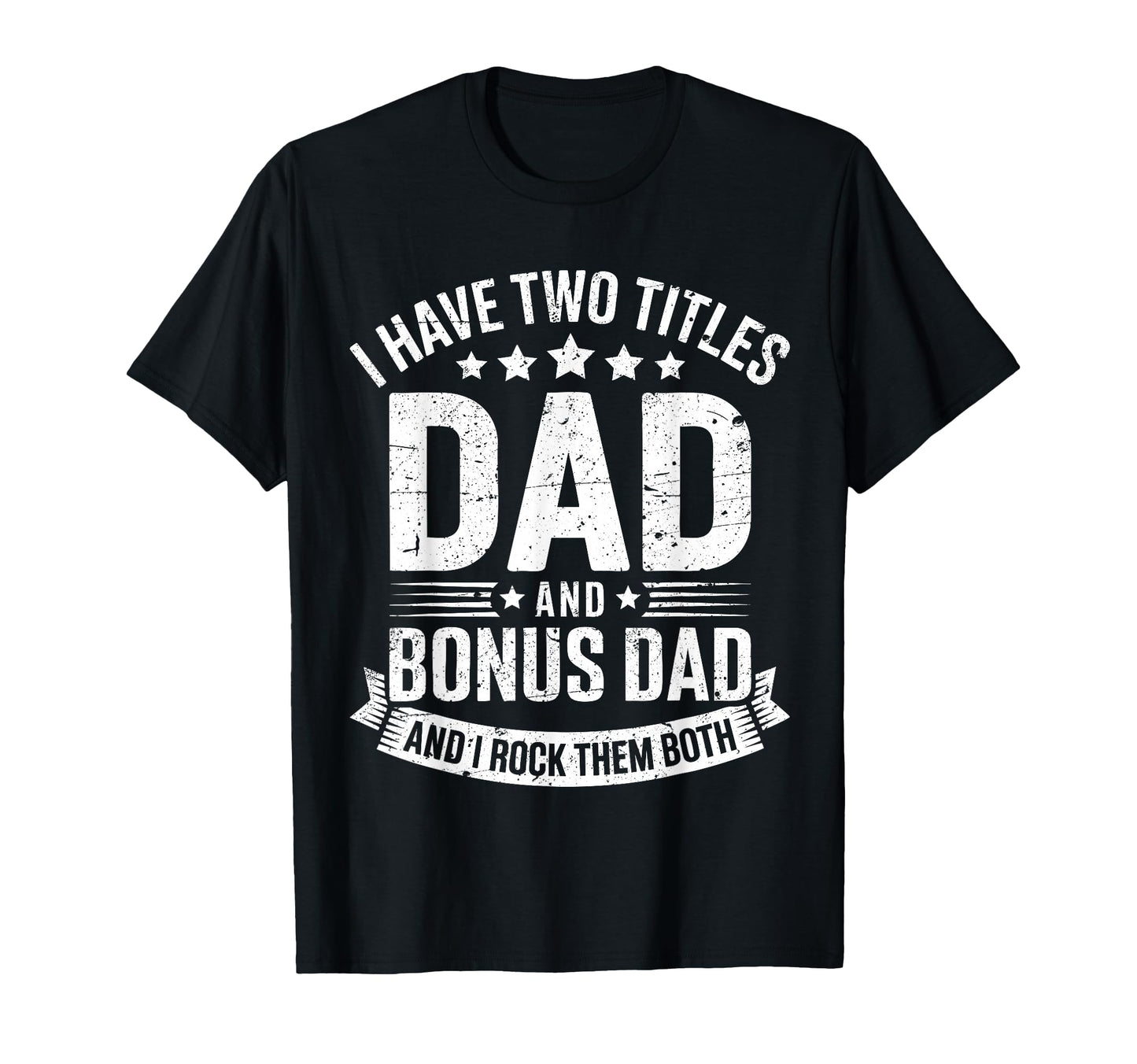 I Have Two Titles Dad And Bonus Dad T-Shirt - Aesthetic Graphic Men Women - T-Shirt, Sweatshirt, Hoodie