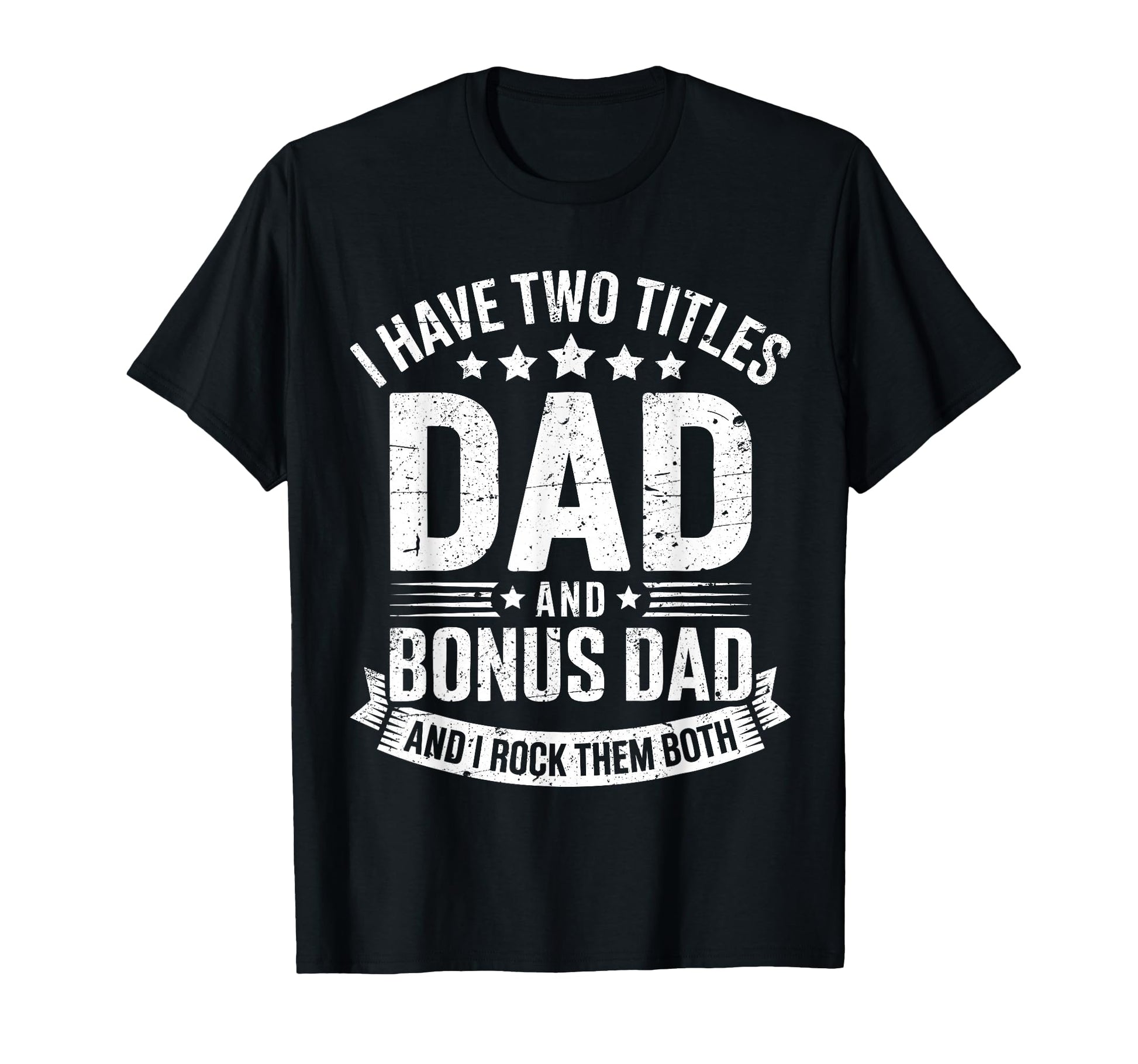 I Have Two Titles Dad And Bonus Dad T-Shirt - Aesthetic Graphic Men Women - T-Shirt, Sweatshirt, Hoodie