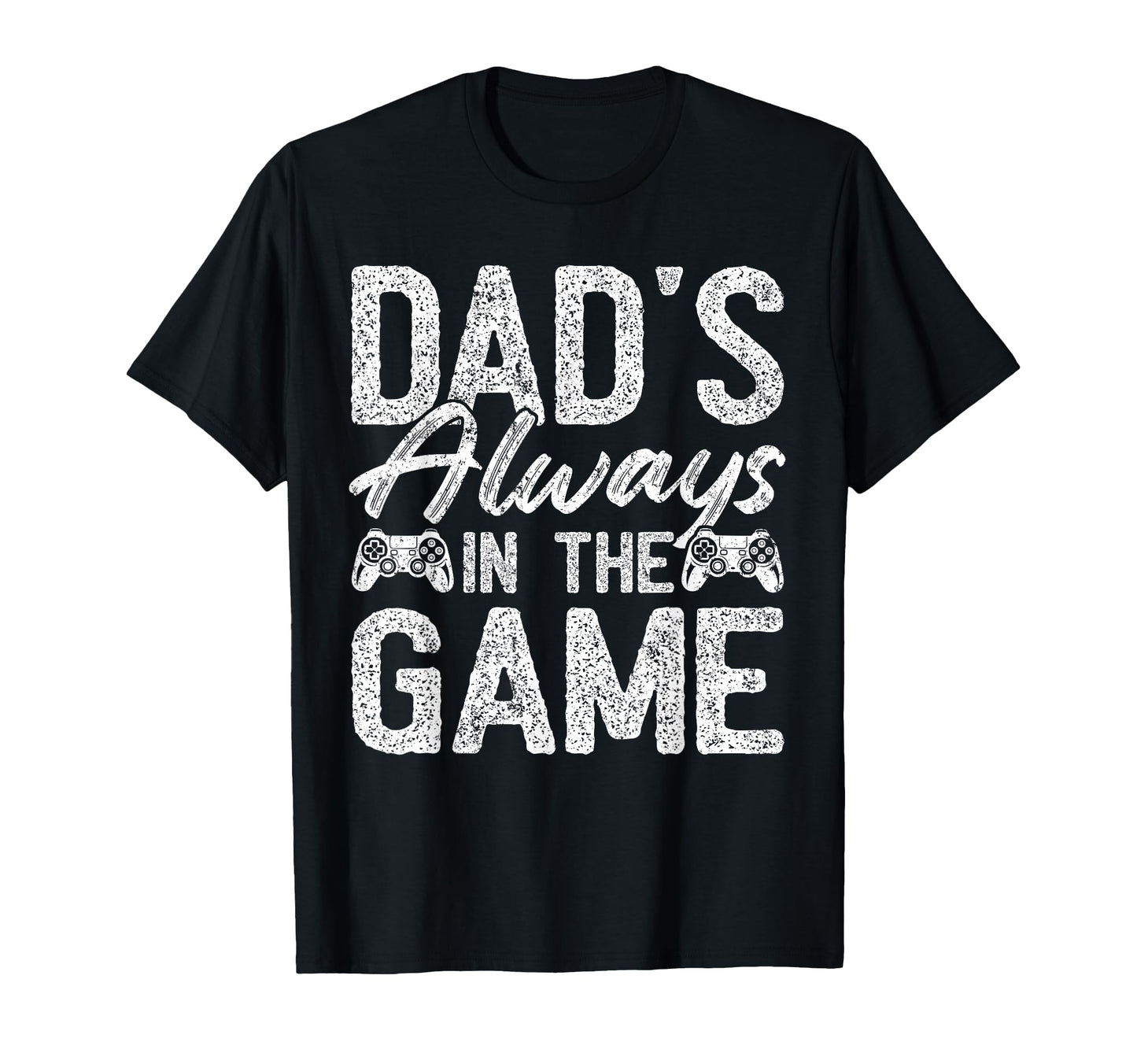 Gamer Dad Fathers Day Dads Always Game T-Shirt - Streetwear Style Men Women - T-Shirt, Sweatshirt, Hoodie