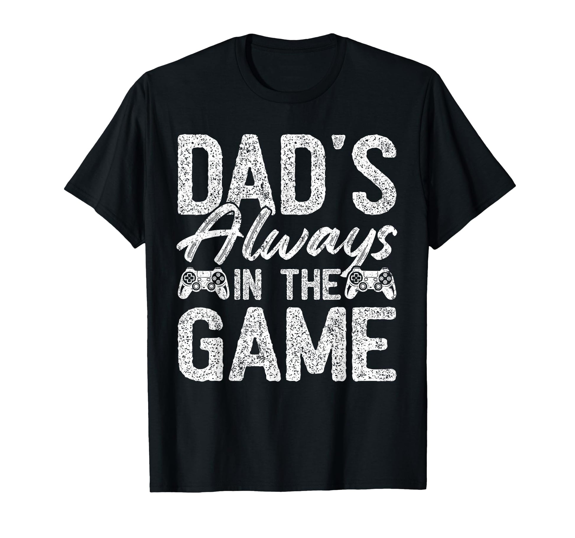 Gamer Dad Fathers Day Dads Always Game T-Shirt - Streetwear Style Men Women - T-Shirt, Sweatshirt, Hoodie