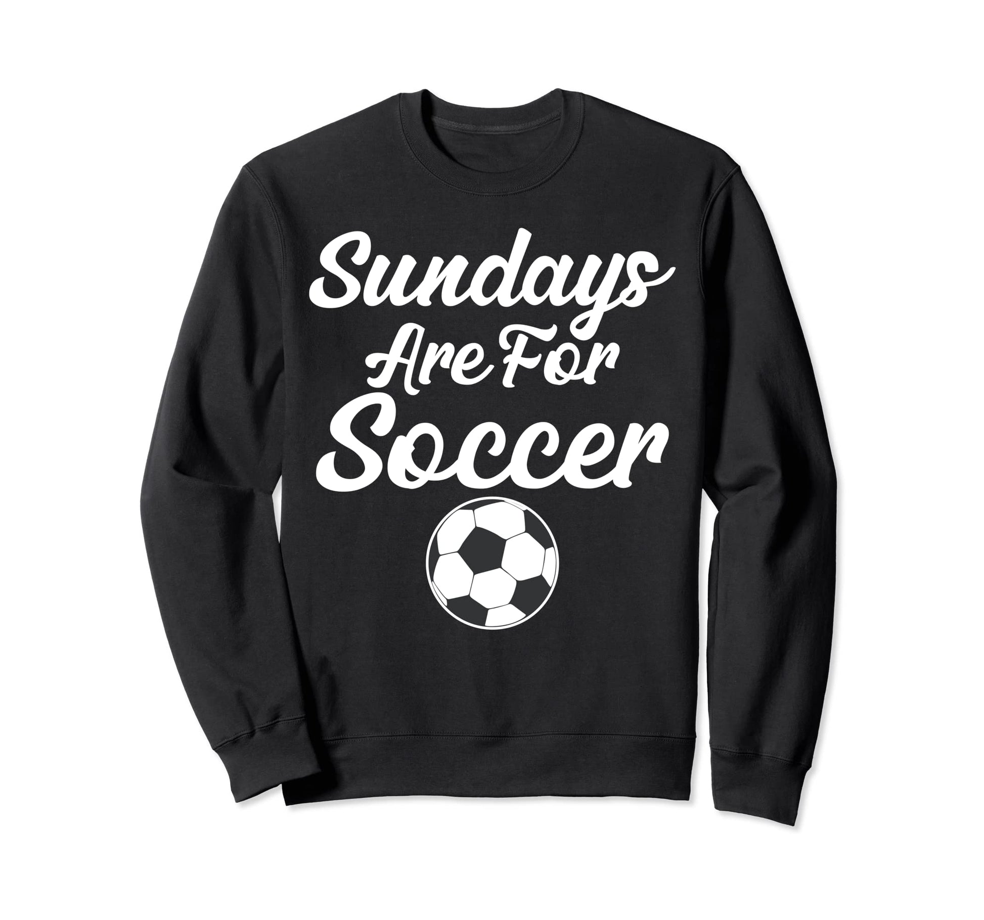 Sundays Are Soccer Funny Sayings Sweatshirt - Unique Graphic Men Women - T-Shirt, Sweatshirt, Hoodie