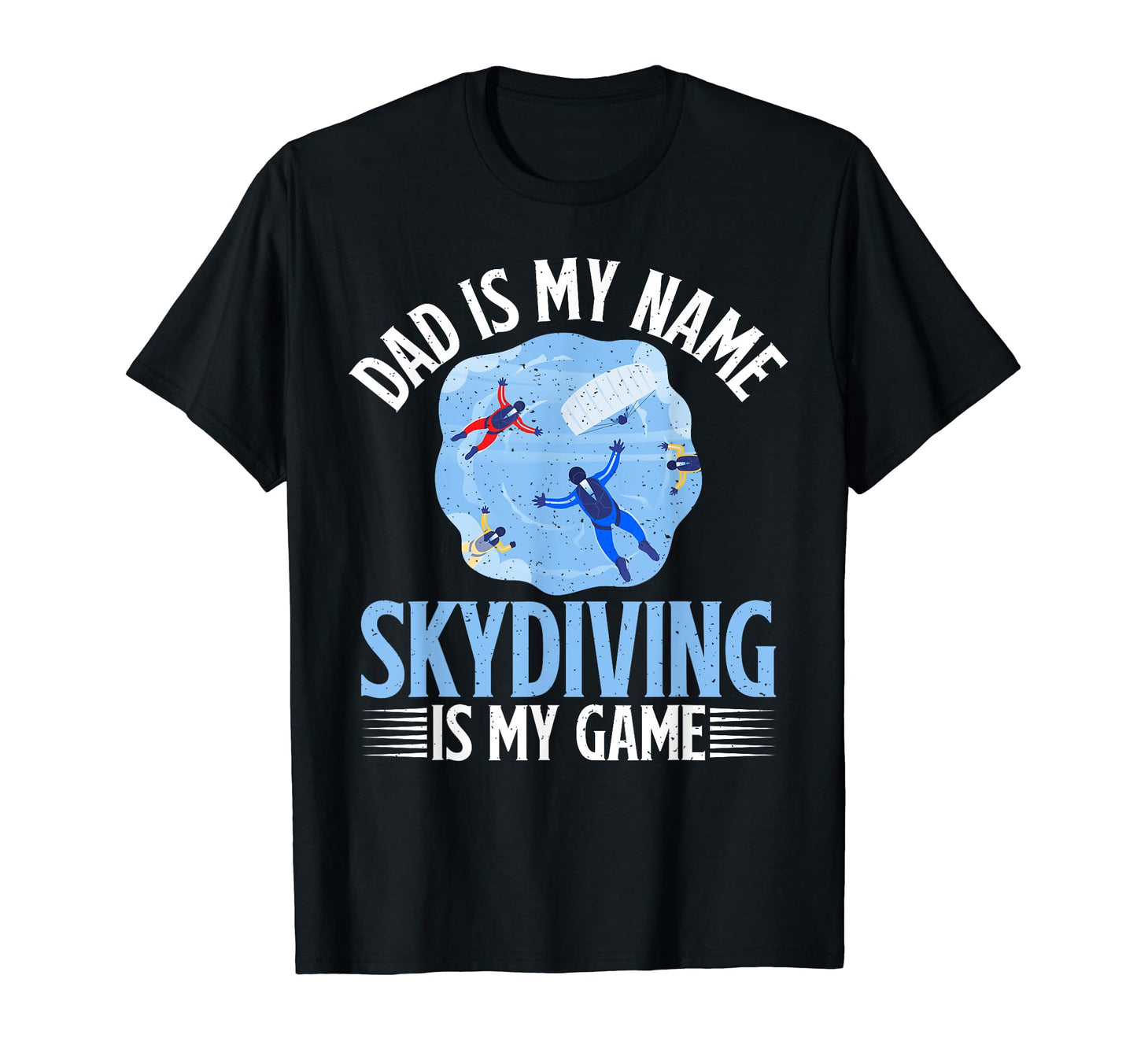 Dad Is My Name Skydiving Is My Game T-Shirt - Novelty Apparel Unisex - T-Shirt, Sweatshirt, Hoodie