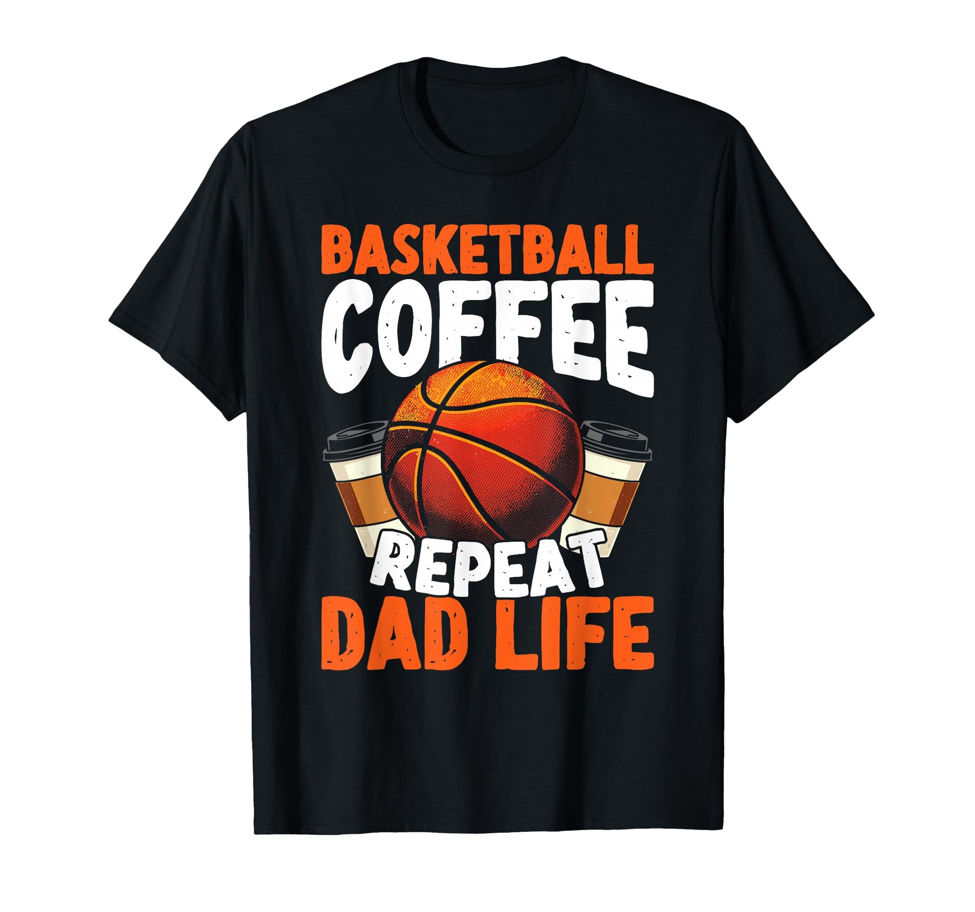 Basketball Coffee Repeat Dad Life T-Shirt - Trendy Graphic Unisex - T-Shirt, Sweatshirt, Hoodie
