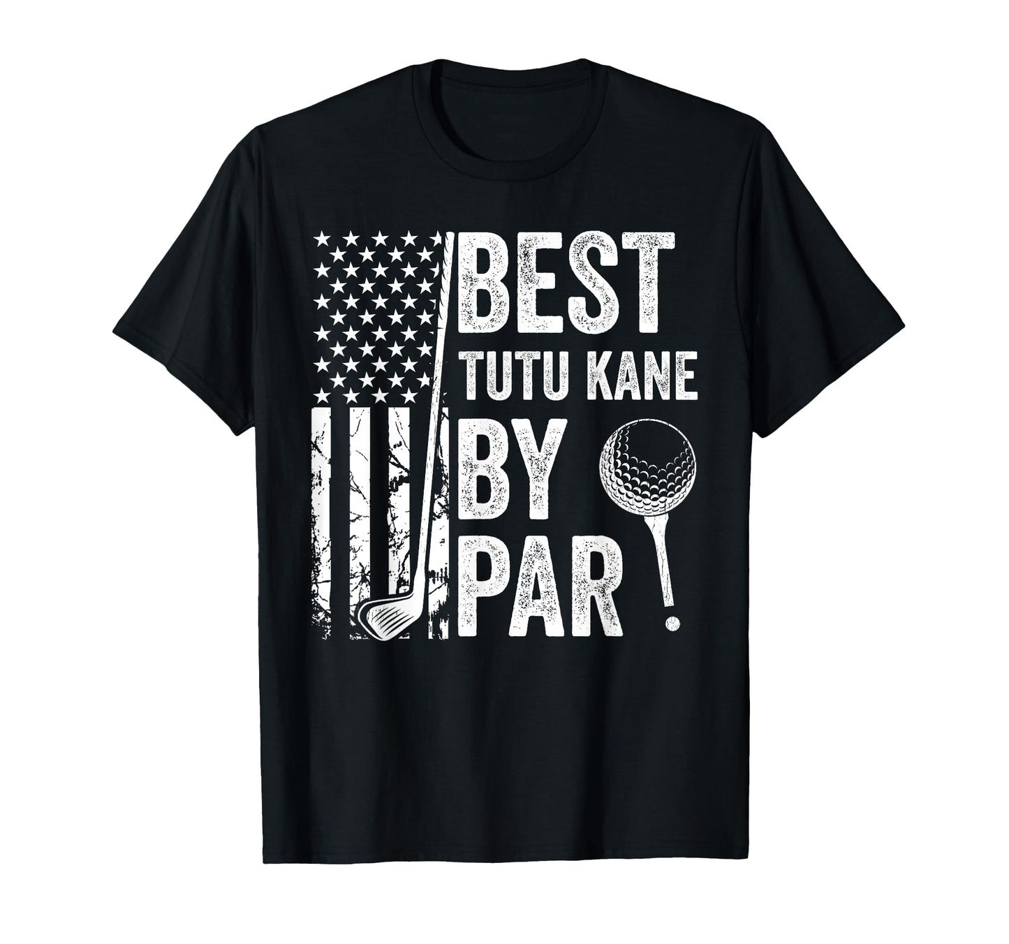Best Tutu Kane Par Usa Flag Golf Fathers T-Shirt - Novelty Apparel Unisex - T-Shirt, Sweatshirt, Hoodie