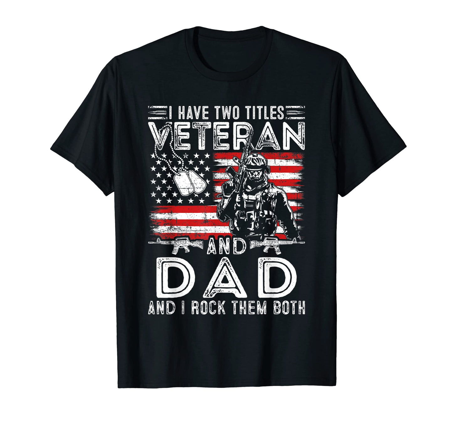 I Have Two Titles Veteran And Dad Funny T-Shirt - Trendy Graphic Men Women - T-Shirt, Sweatshirt, Hoodie