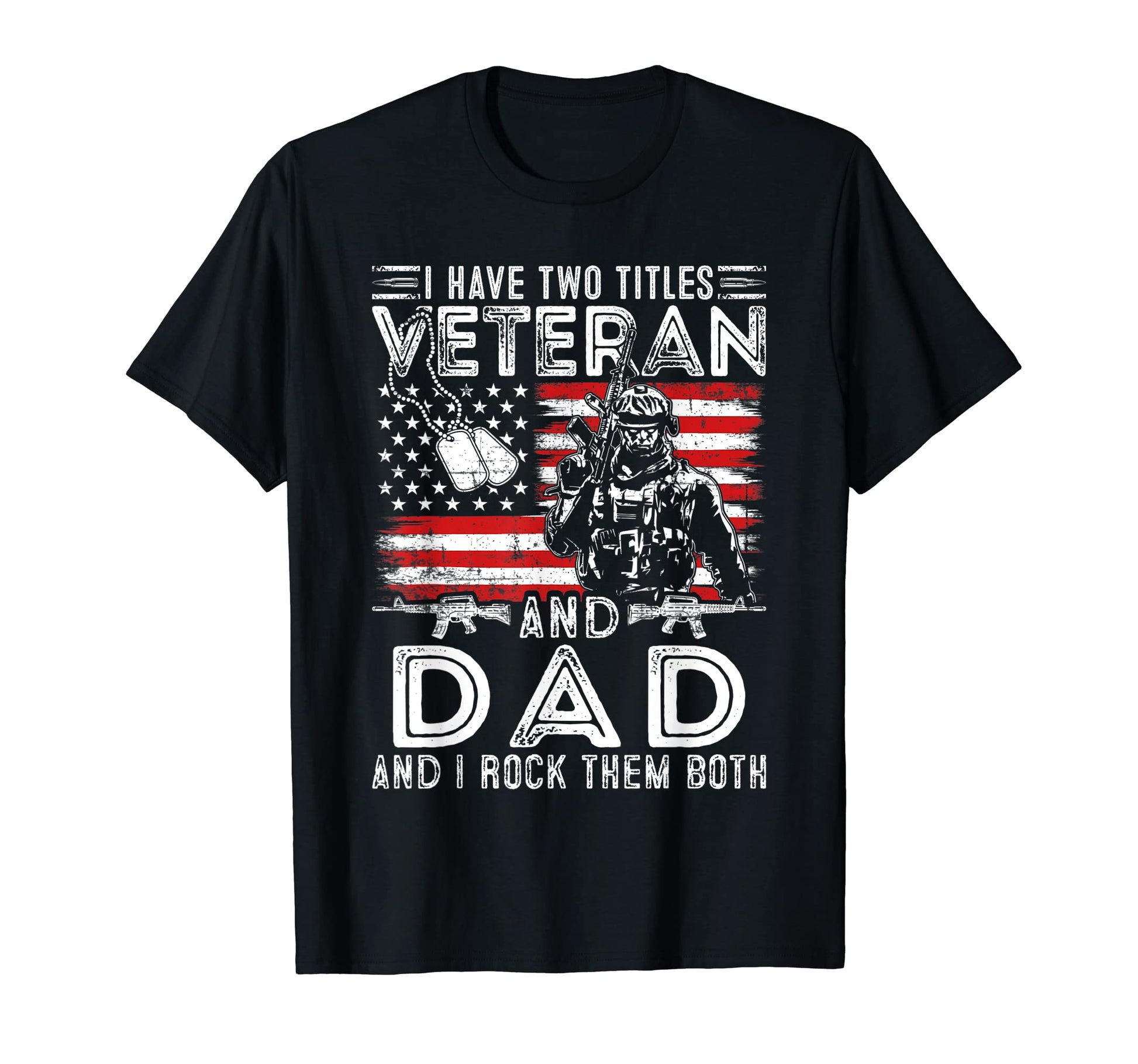 I Have Two Titles Veteran And Dad Funny T-Shirt - Trendy Graphic Men Women - T-Shirt, Sweatshirt, Hoodie