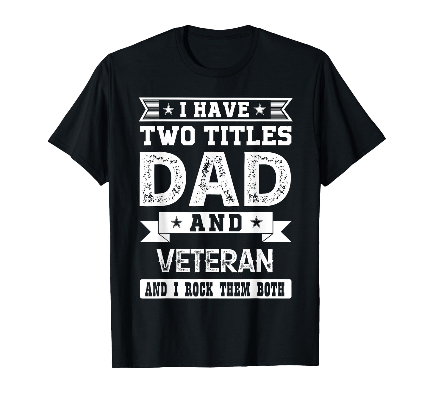 I Have Two Titles Dad And Veteran And T-Shirt - Novelty Apparel for Adults - T-Shirt, Sweatshirt, Hoodie