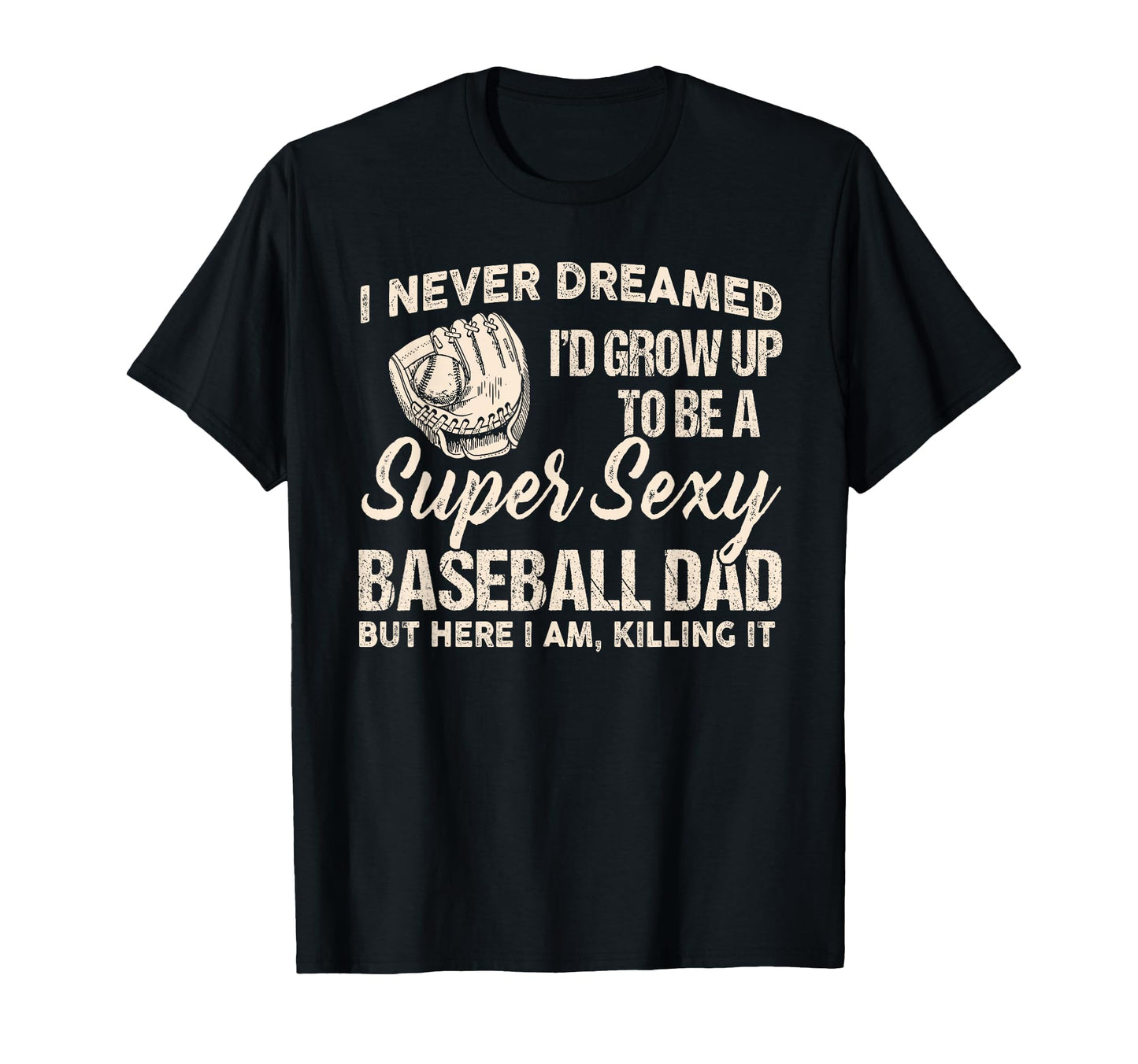 I Never Dreamed Id Grow Up To Be Super T-Shirt - Trendy Graphic Unisex - T-Shirt, Sweatshirt, Hoodie