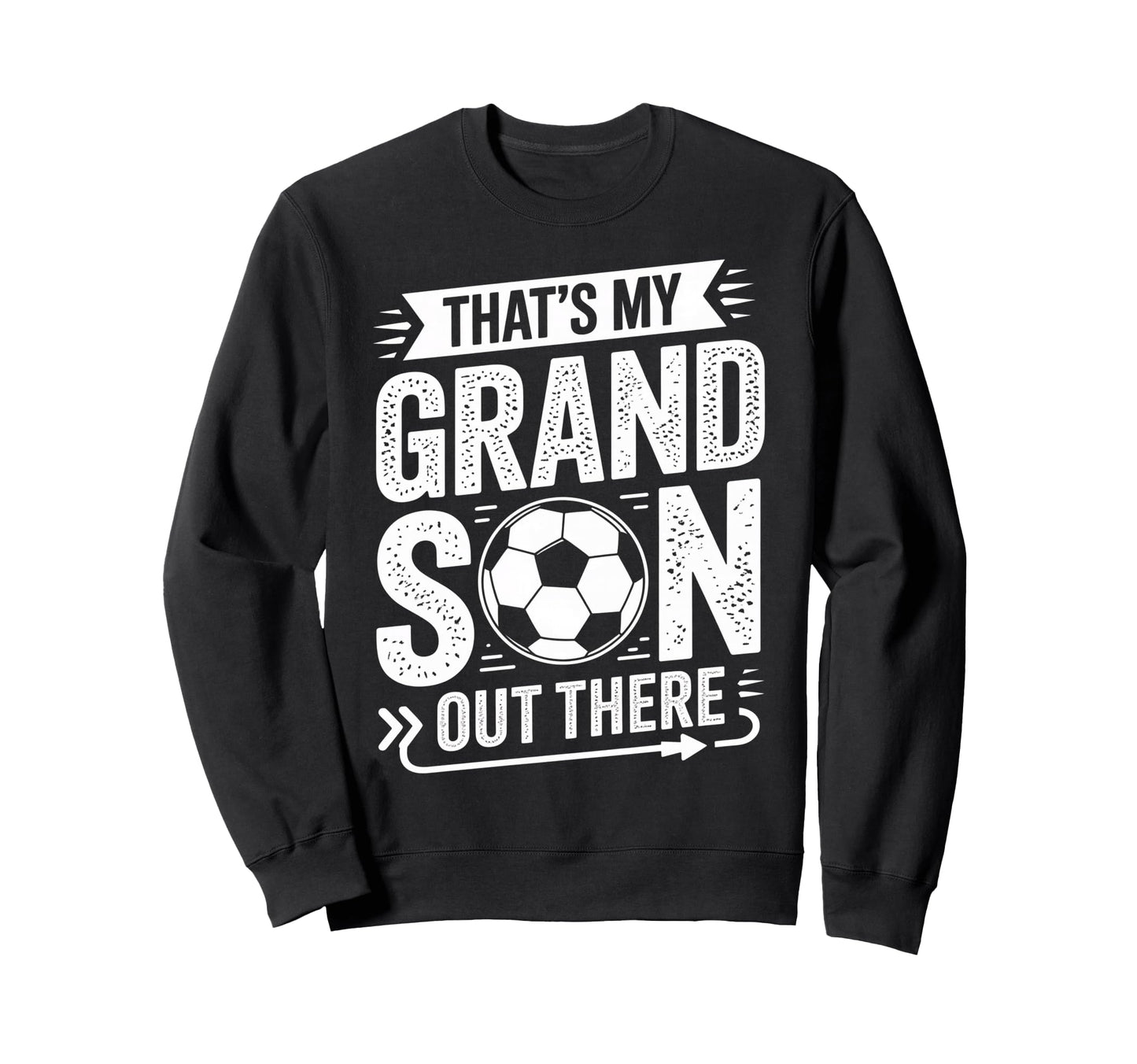 Thats My Grandson Out There Soccer Sweatshirt - Custom Art Print Unisex - T-Shirt, Sweatshirt, Hoodie