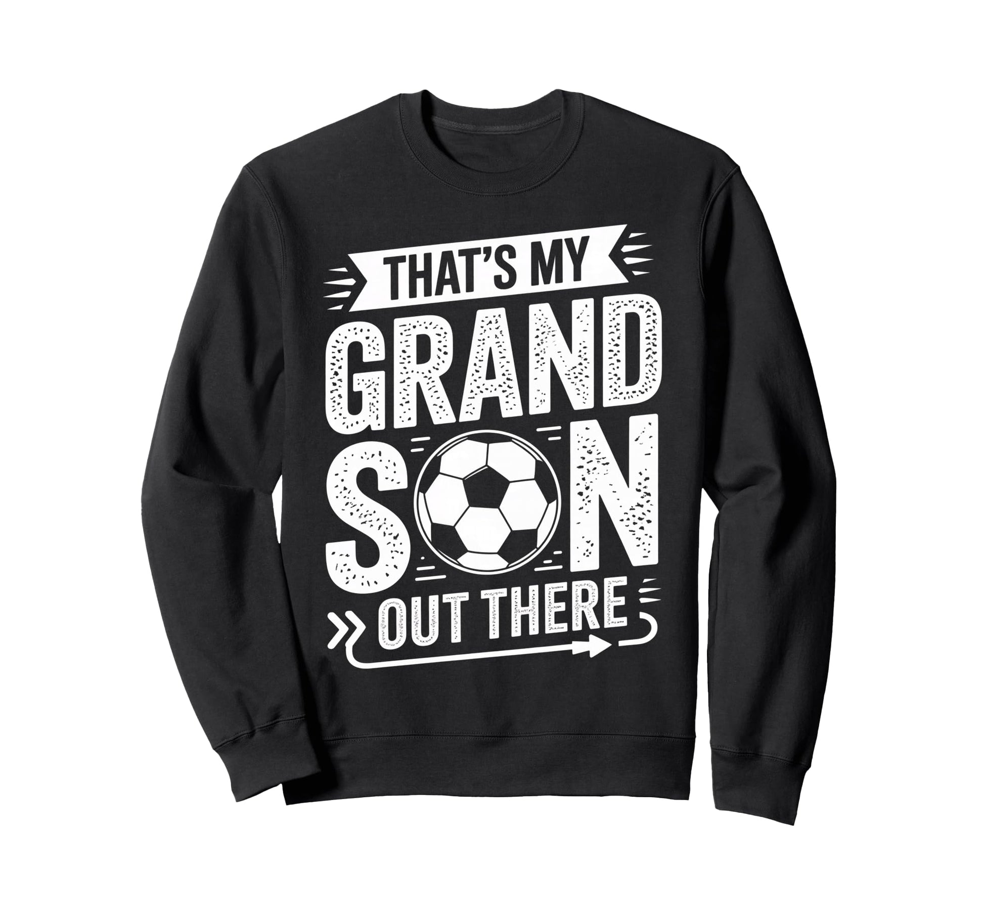 Thats My Grandson Out There Soccer Sweatshirt - Custom Art Print Unisex - T-Shirt, Sweatshirt, Hoodie