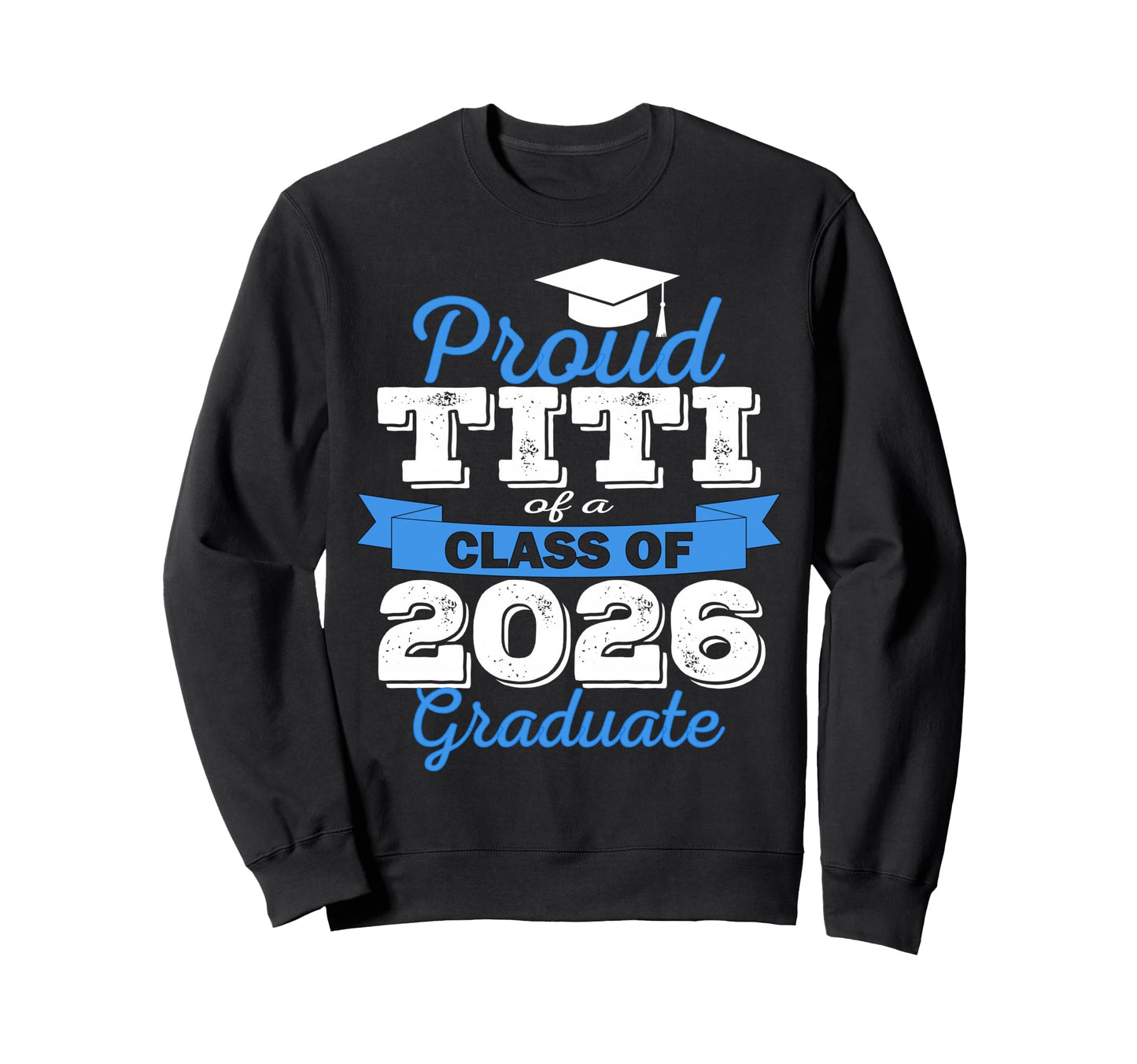 Super Proud Titi 2026 Graduate Senior Sweatshirt - Streetwear Style Unisex - T-Shirt, Sweatshirt, Hoodie