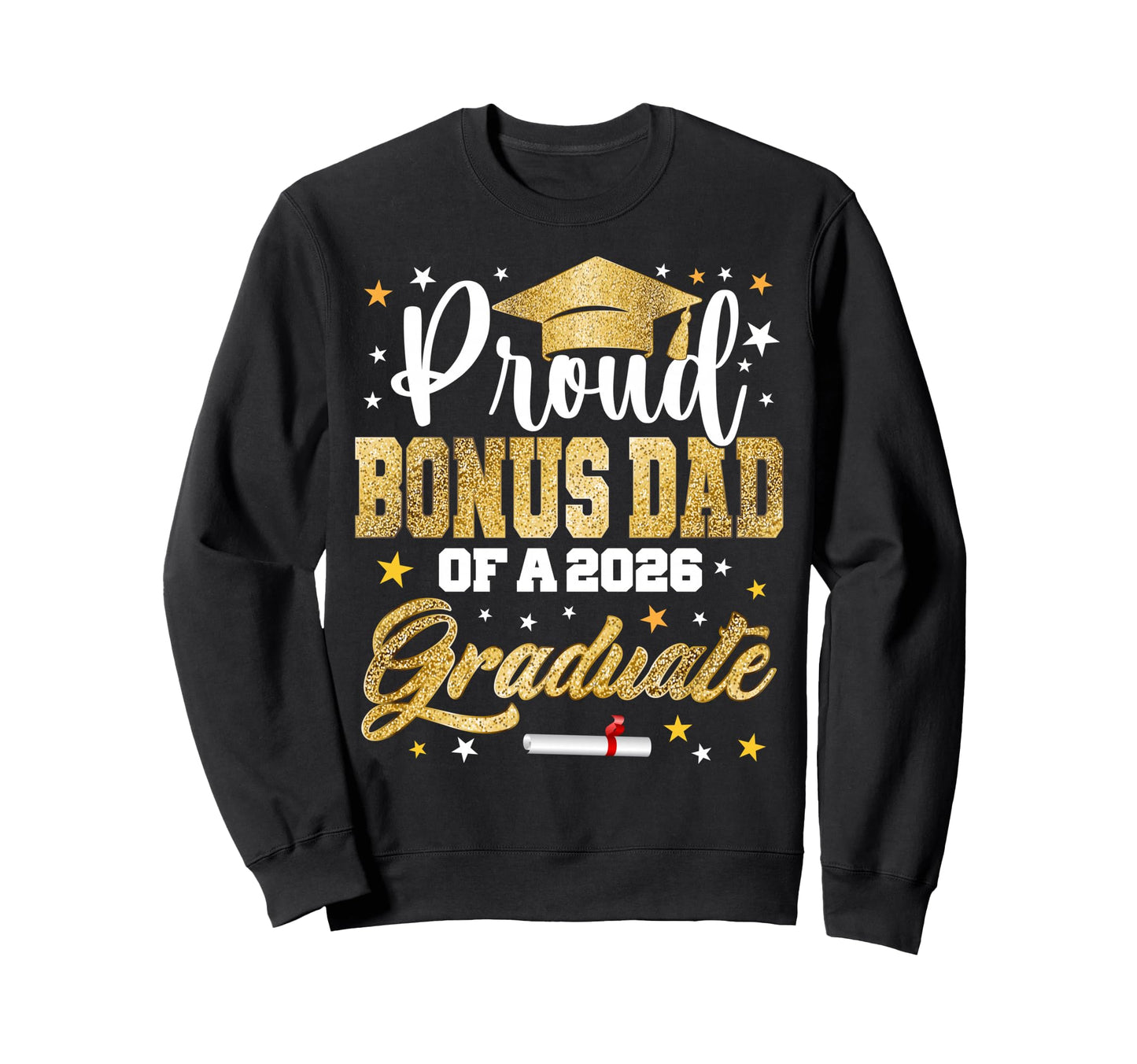 Proud Bonus Dad 2026 Graduate Sweatshirt - Novelty Apparel Men Women - T-Shirt, Sweatshirt, Hoodie