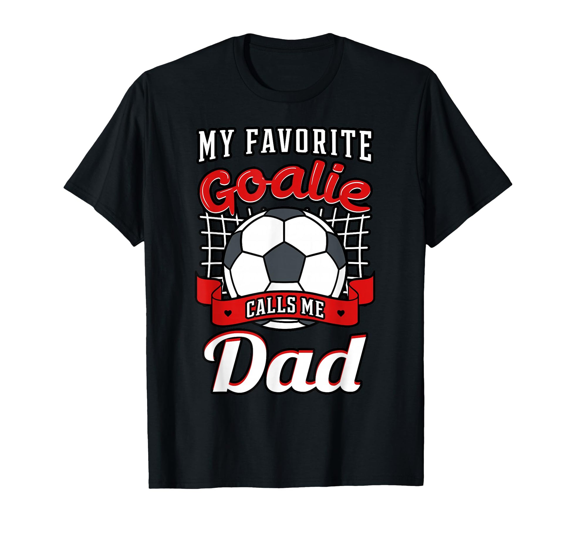 My Favorite Goalie Calls Me Dad Soccer T-Shirt - Novelty Apparel Unisex - T-Shirt, Sweatshirt, Hoodie