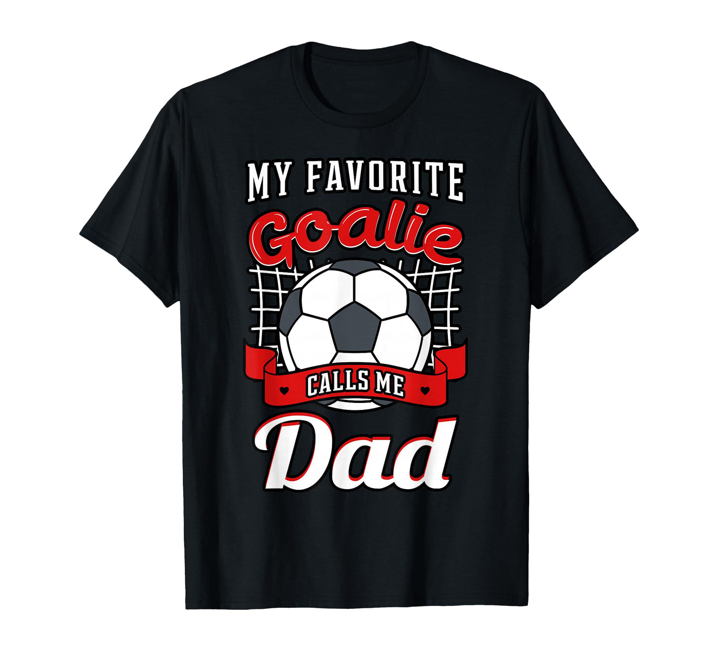 My Favorite Goalie Calls Me Dad Soccer T-Shirt - Custom Art Print Unisex - T-Shirt, Sweatshirt, Hoodie