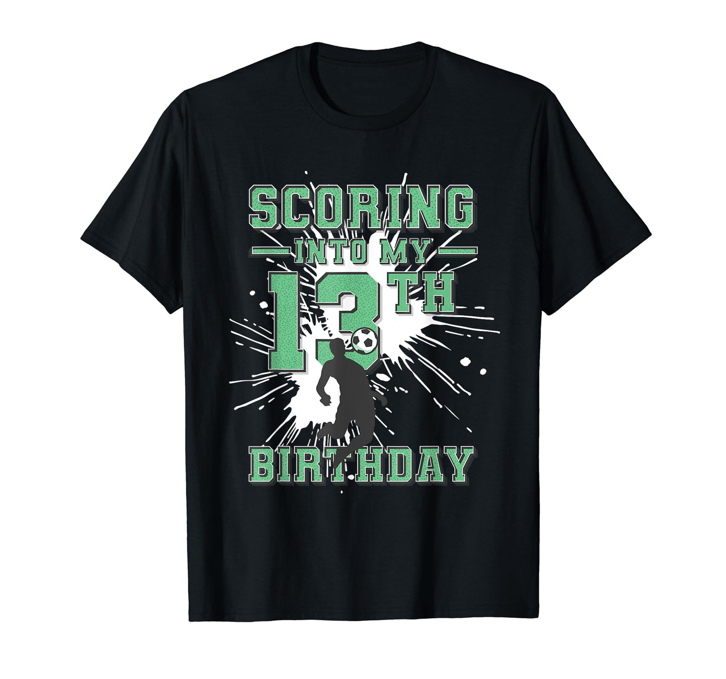 13 Year Old Scoring Into My 13Th T-Shirt - Fun Novelty Design Men Women - T-Shirt, Sweatshirt, Hoodie