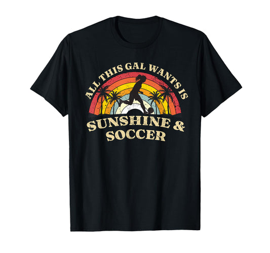 All This Gal Wants Is Sunshine Soccer T-Shirt - Novelty Apparel for Adults - T-Shirt, Sweatshirt, Hoodie